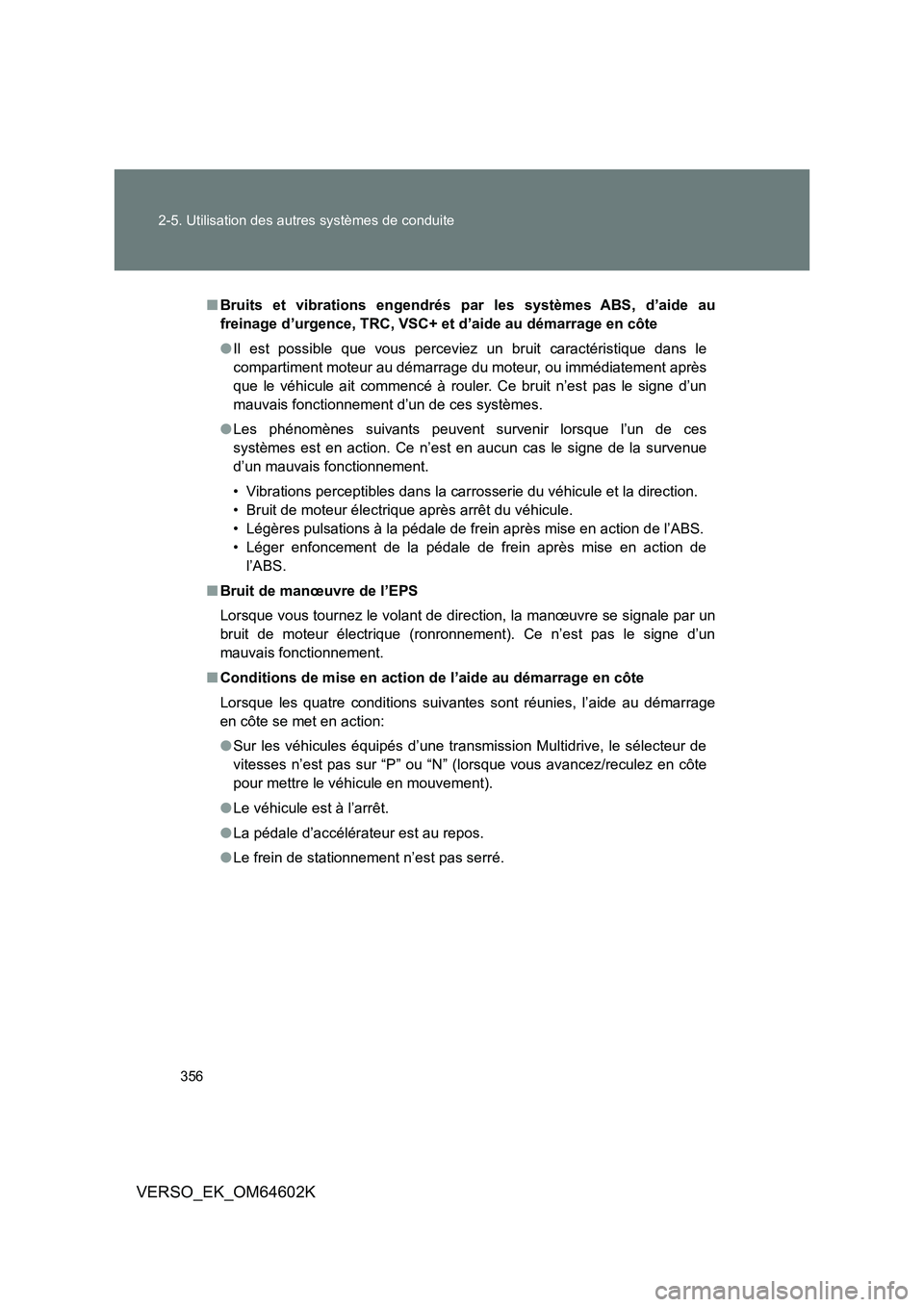 TOYOTA VERSO 2017 Manuel du propriétaire (in French) 356
2-5. Utilisation des autres systèmes de conduite
VERSO_EK_OM64602K
■ Bruits et vibrations engendrés par les systèmes ABS, d’aide au
freinage d’urgence, TRC, VSC+ et d’aide au démarra TOYOTA VERSO 2017 Manuel du propriétaire (in French) 356
2-5. Utilisation des autres systèmes de conduite
VERSO_EK_OM64602K
■ Bruits et vibrations engendrés par les systèmes ABS, d’aide au
freinage d’urgence, TRC, VSC+ et d’aide au démarra