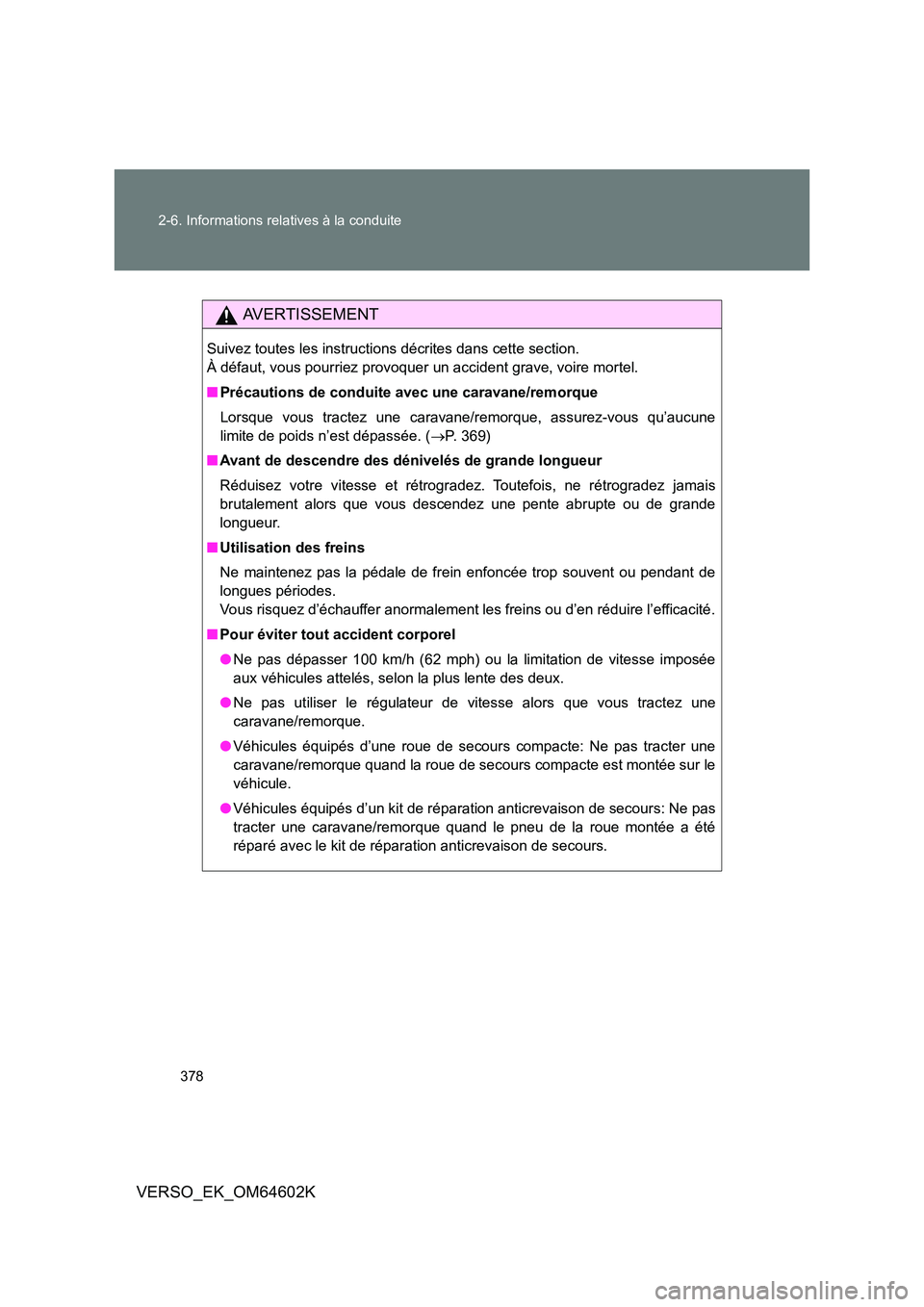 TOYOTA VERSO 2017 Manuel du propriétaire (in French) 378
2-6. Informations relatives à la conduite
VERSO_EK_OM64602K
AVERTISSEMENT
Suivez toutes les instructions décrites dans cette section.
À défaut, vous pourriez provoquer un accident grave, voi TOYOTA VERSO 2017 Manuel du propriétaire (in French) 378
2-6. Informations relatives à la conduite
VERSO_EK_OM64602K
AVERTISSEMENT
Suivez toutes les instructions décrites dans cette section.
À défaut, vous pourriez provoquer un accident grave, voi