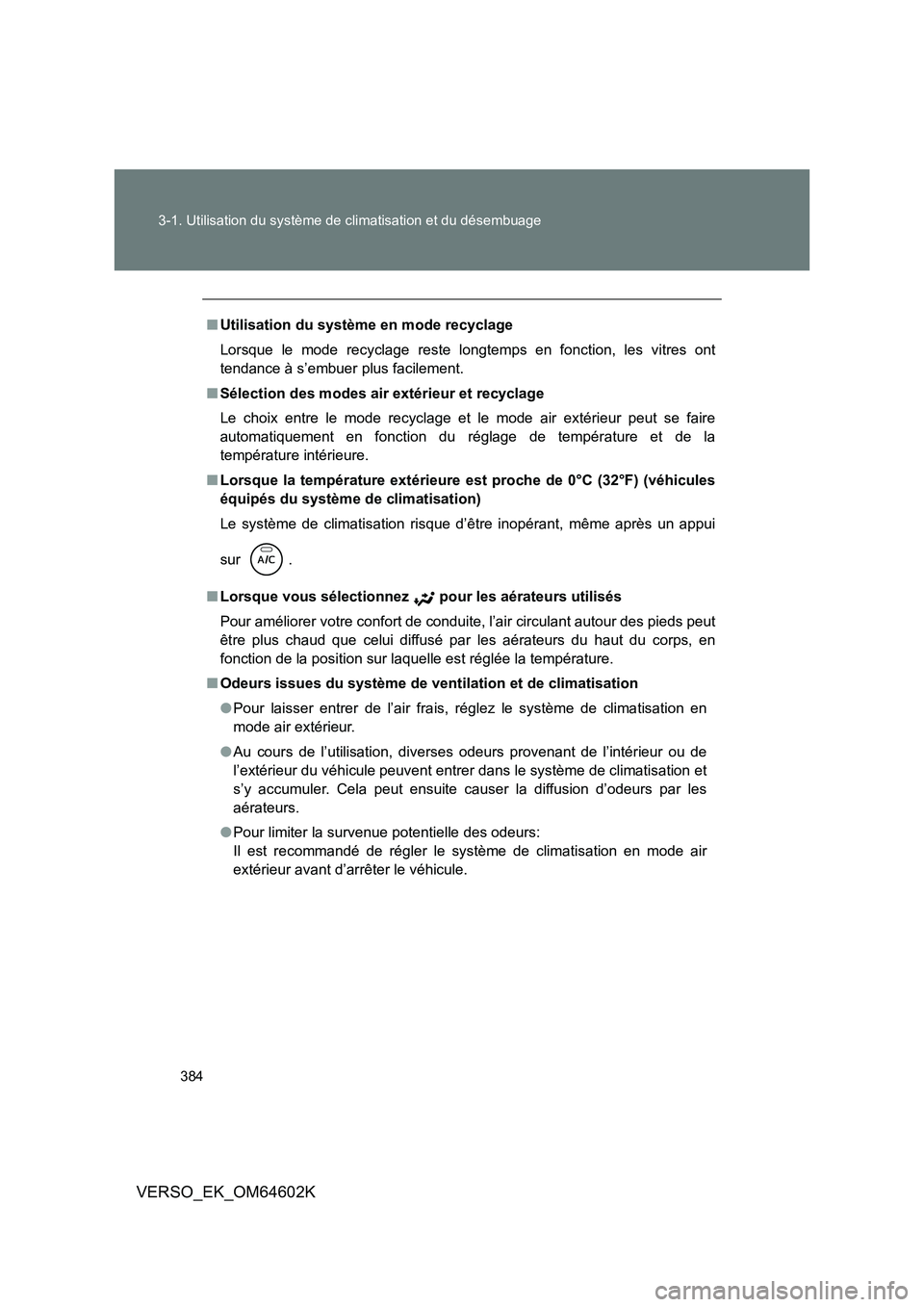 TOYOTA VERSO 2017 Manuel du propriétaire (in French) 384
3-1. Utilisation du système de climatisation et du désembuage
VERSO_EK_OM64602K
■ Utilisation du système en mode recyclage
Lorsque le mode recyclage reste longtemps en fonction, les vitres TOYOTA VERSO 2017 Manuel du propriétaire (in French) 384
3-1. Utilisation du système de climatisation et du désembuage
VERSO_EK_OM64602K
■ Utilisation du système en mode recyclage
Lorsque le mode recyclage reste longtemps en fonction, les vitres