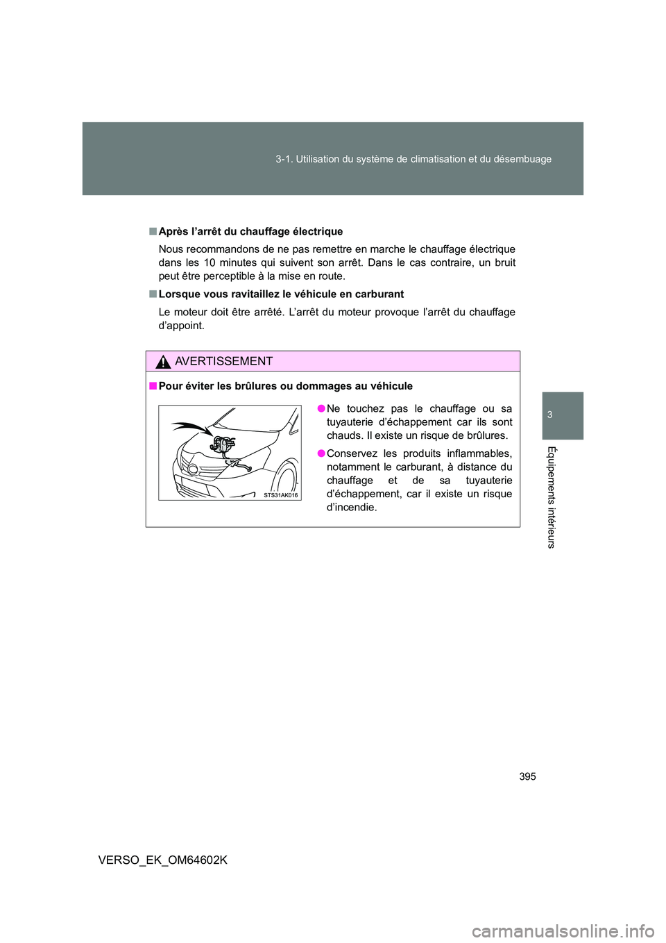 TOYOTA VERSO 2017 Manuel du propriétaire (in French) 395
3-1. Utilisation du système de climatisation et du désembuage
3
Équipements intérieurs
VERSO_EK_OM64602K
■ Après l’arrêt du chauffage électrique
Nous recommandons de ne pas remettre e TOYOTA VERSO 2017 Manuel du propriétaire (in French) 395
3-1. Utilisation du système de climatisation et du désembuage
3
Équipements intérieurs
VERSO_EK_OM64602K
■ Après l’arrêt du chauffage électrique
Nous recommandons de ne pas remettre e