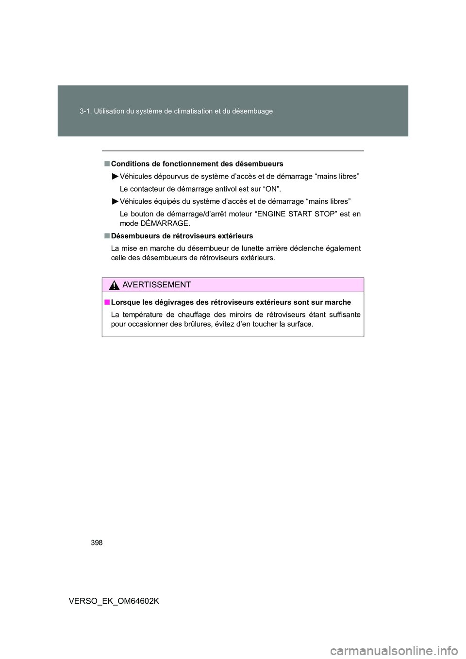 TOYOTA VERSO 2017 Manuel du propriétaire (in French) 398
3-1. Utilisation du système de climatisation et du désembuage
VERSO_EK_OM64602K
■ Conditions de fonctionnement des désembueurs
Véhicules dépourvus de système d’accès et de démarrage TOYOTA VERSO 2017 Manuel du propriétaire (in French) 398
3-1. Utilisation du système de climatisation et du désembuage
VERSO_EK_OM64602K
■ Conditions de fonctionnement des désembueurs
Véhicules dépourvus de système d’accès et de démarrage