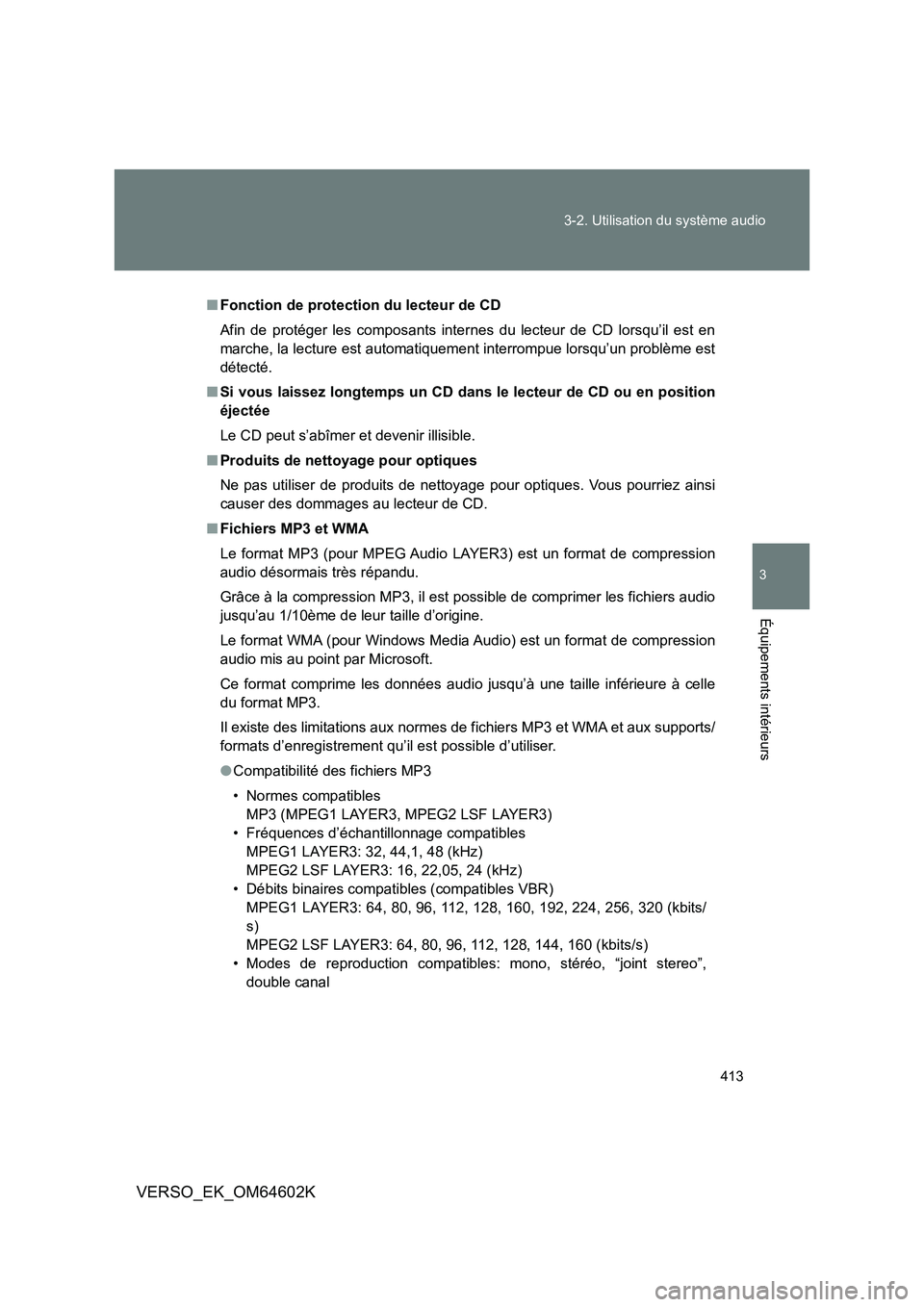 TOYOTA VERSO 2017 Manuel du propriétaire (in French) 413
3-2. Utilisation du système audio
3
Équipements intérieurs
VERSO_EK_OM64602K
■ Fonction de protection du lecteur de CD
Afin de protéger les composants internes du lecteur de CD lorsqu’il TOYOTA VERSO 2017 Manuel du propriétaire (in French) 413
3-2. Utilisation du système audio
3
Équipements intérieurs
VERSO_EK_OM64602K
■ Fonction de protection du lecteur de CD
Afin de protéger les composants internes du lecteur de CD lorsqu’il