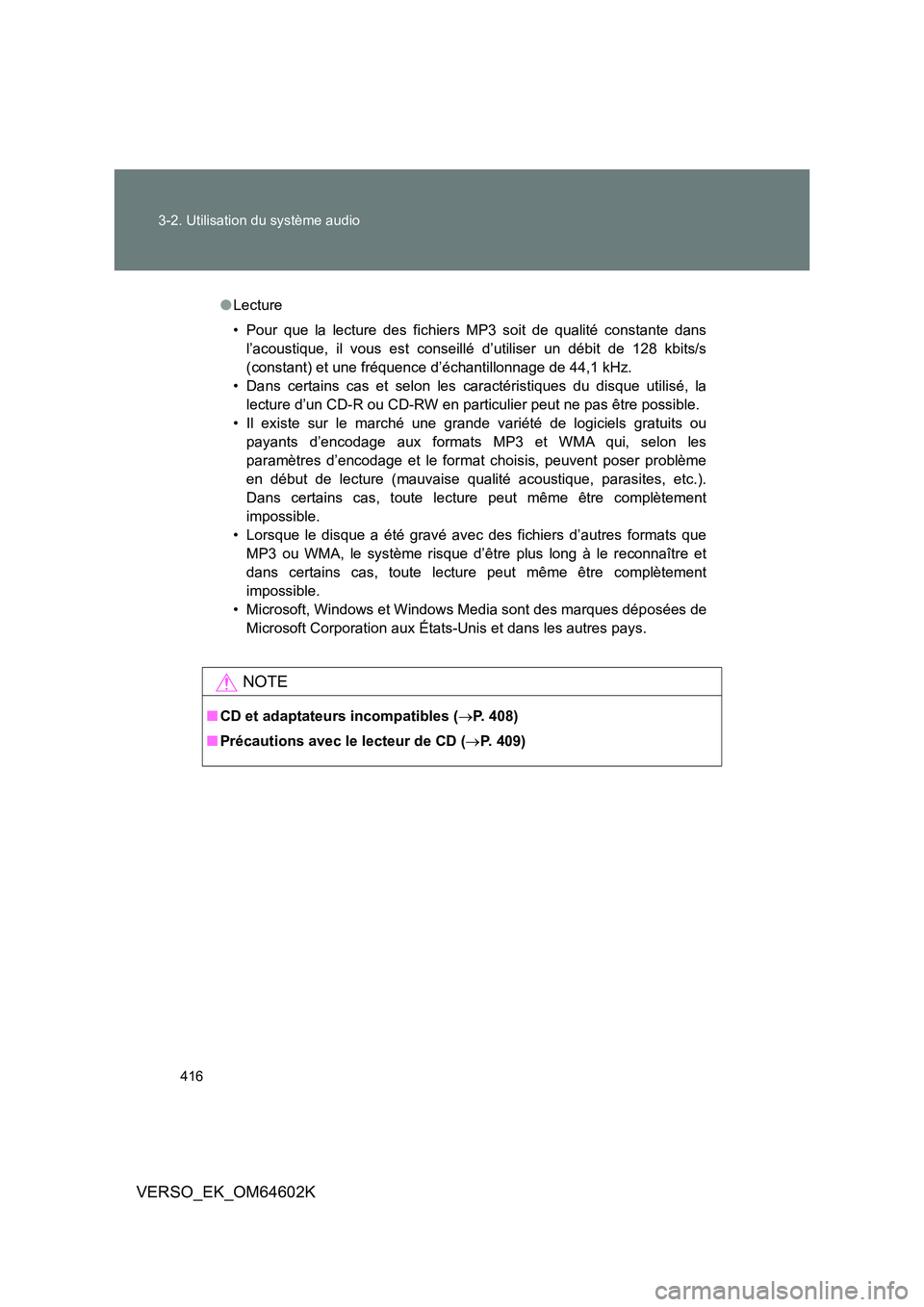 TOYOTA VERSO 2017 Manuel du propriétaire (in French) 416
3-2. Utilisation du système audio
VERSO_EK_OM64602K
● Lecture
• Pour que la lecture des fichiers MP3 soit de qualité constante dans
l’acoustique, il vous est conseillé d’utiliser un TOYOTA VERSO 2017 Manuel du propriétaire (in French) 416
3-2. Utilisation du système audio
VERSO_EK_OM64602K
● Lecture
• Pour que la lecture des fichiers MP3 soit de qualité constante dans
l’acoustique, il vous est conseillé d’utiliser un