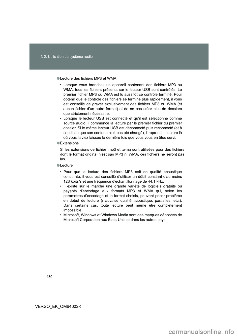 TOYOTA VERSO 2017  Manuel du propriétaire (in French) 430 
3-2. Utilisation du système audio
VERSO_EK_OM64602K
● Lecture des fichiers MP3 et WMA 
• Lorsque vous branchez un appareil contenant des fichiers MP3 ou 
WMA, tous les fichiers présents sur