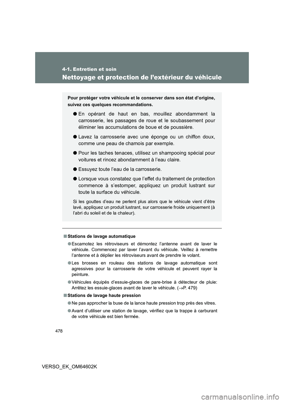 TOYOTA VERSO 2017 Manuel du propriétaire (in French) 478
VERSO_EK_OM64602K
4-1. Entretien et soin
Nettoyage et protection de l’extérieur du véhicule
■Stations de lavage automatique
● Escamotez les rétroviseurs et démontez l’antenne avant de TOYOTA VERSO 2017 Manuel du propriétaire (in French) 478
VERSO_EK_OM64602K
4-1. Entretien et soin
Nettoyage et protection de l’extérieur du véhicule
■Stations de lavage automatique
● Escamotez les rétroviseurs et démontez l’antenne avant de