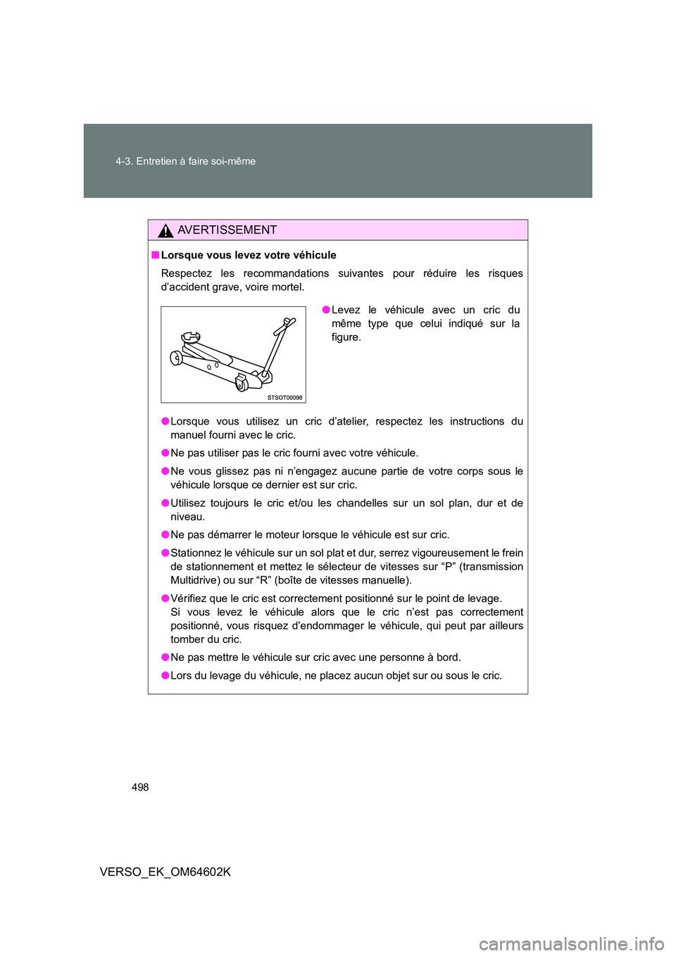 TOYOTA VERSO 2017 Manuel du propriétaire (in French) 498
4-3. Entretien à faire soi-même
VERSO_EK_OM64602K
AVERTISSEMENT
■ Lorsque vous levez votre véhicule
Respectez les recommandations suivantes pour réduire les risques
d’accident grave, vo TOYOTA VERSO 2017 Manuel du propriétaire (in French) 498
4-3. Entretien à faire soi-même
VERSO_EK_OM64602K
AVERTISSEMENT
■ Lorsque vous levez votre véhicule
Respectez les recommandations suivantes pour réduire les risques
d’accident grave, vo