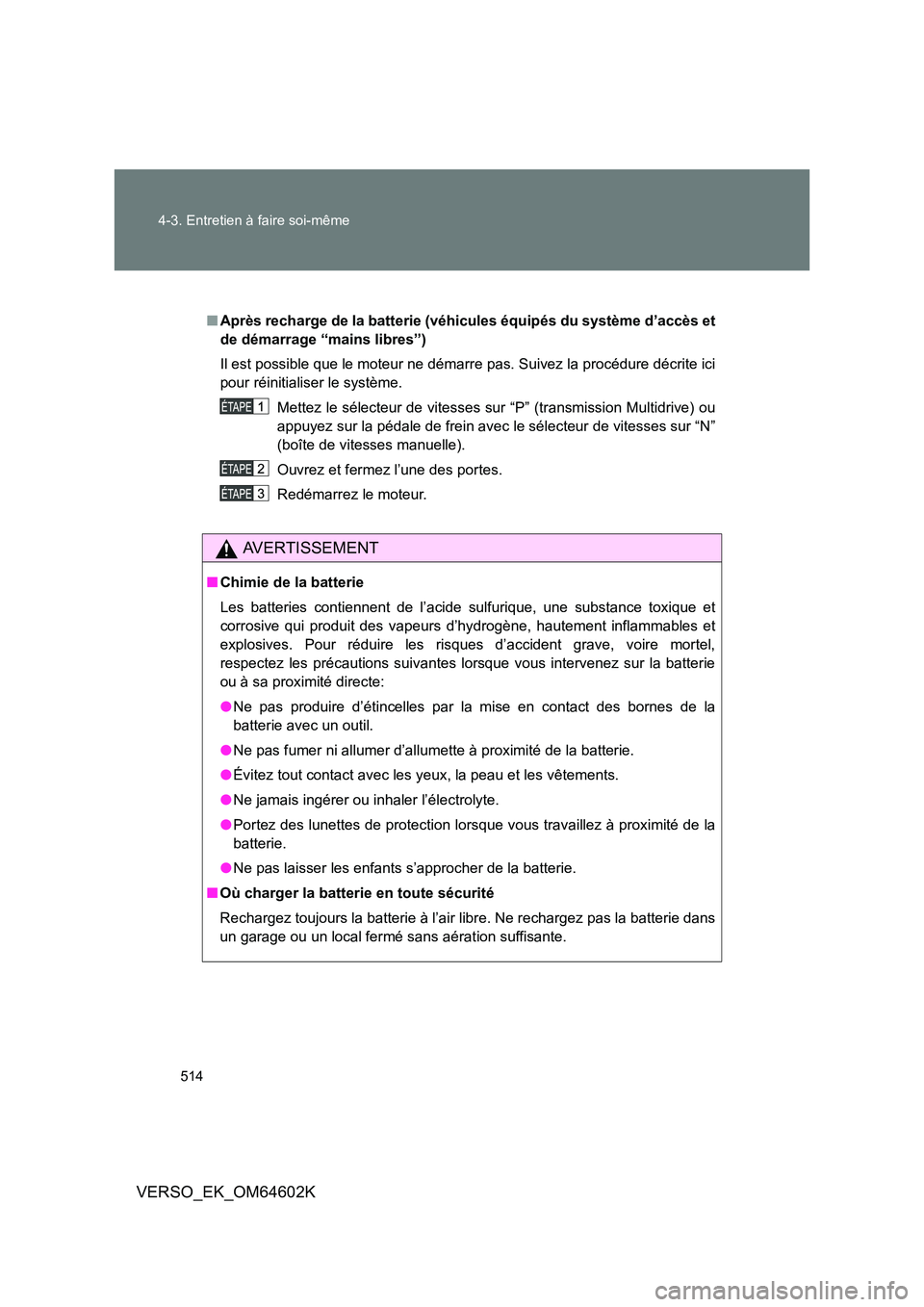 TOYOTA VERSO 2017 Manuel du propriétaire (in French) 514
4-3. Entretien à faire soi-même
VERSO_EK_OM64602K
■ Après recharge de la batterie (véhicules équipés du système d’accès et
de démarrage “mains libres”)
Il est possible que le m TOYOTA VERSO 2017 Manuel du propriétaire (in French) 514
4-3. Entretien à faire soi-même
VERSO_EK_OM64602K
■ Après recharge de la batterie (véhicules équipés du système d’accès et
de démarrage “mains libres”)
Il est possible que le m