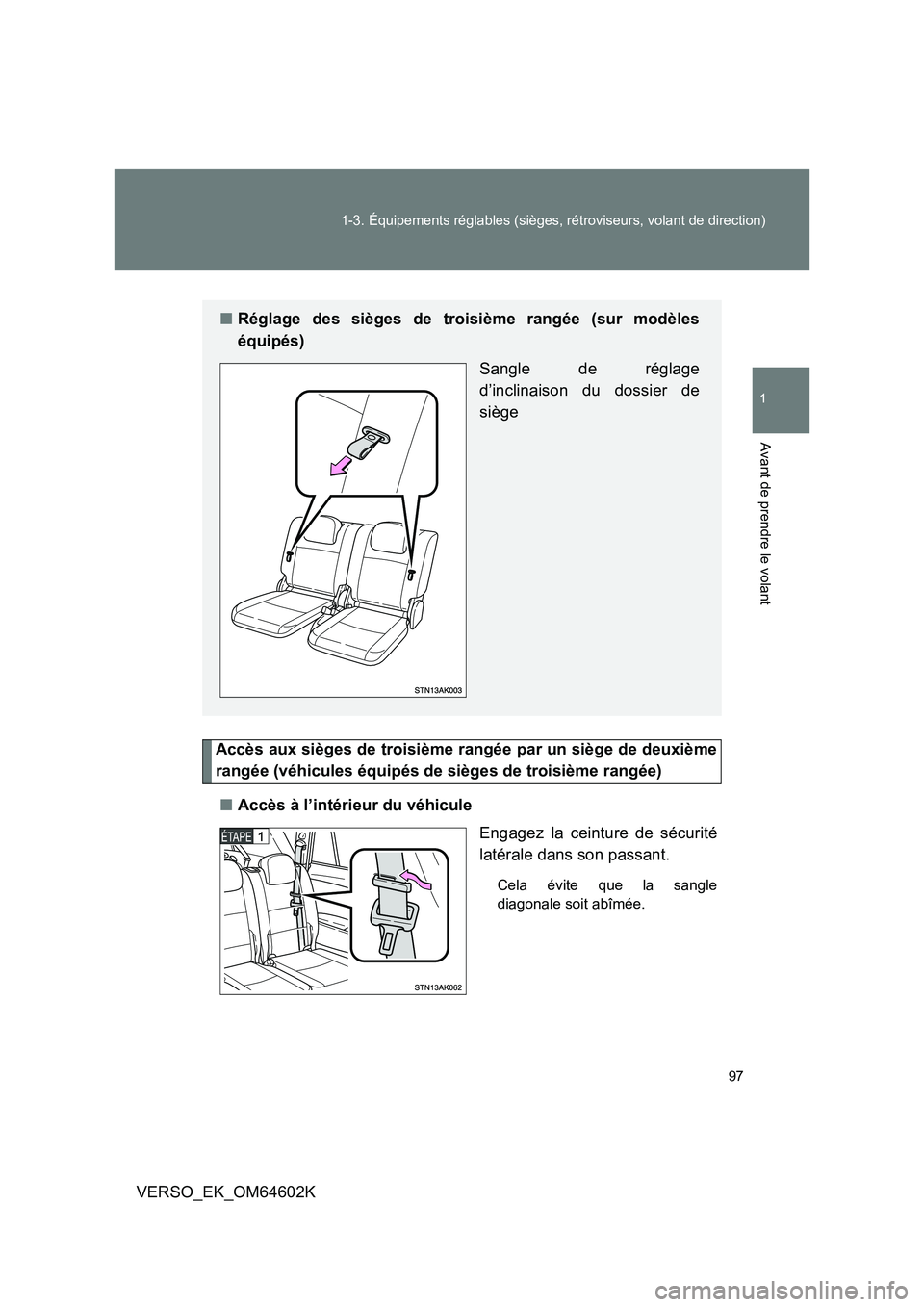 TOYOTA VERSO 2017 Manuel du propriétaire (in French) 97
1-3. Équipements réglables (sièges, rétroviseurs, volant de direction)
1
Avant de prendre le volant
VERSO_EK_OM64602K
Accès aux sièges de troisième rangée par un siège de deuxième
rang TOYOTA VERSO 2017 Manuel du propriétaire (in French) 97
1-3. Équipements réglables (sièges, rétroviseurs, volant de direction)
1
Avant de prendre le volant
VERSO_EK_OM64602K
Accès aux sièges de troisième rangée par un siège de deuxième
rang