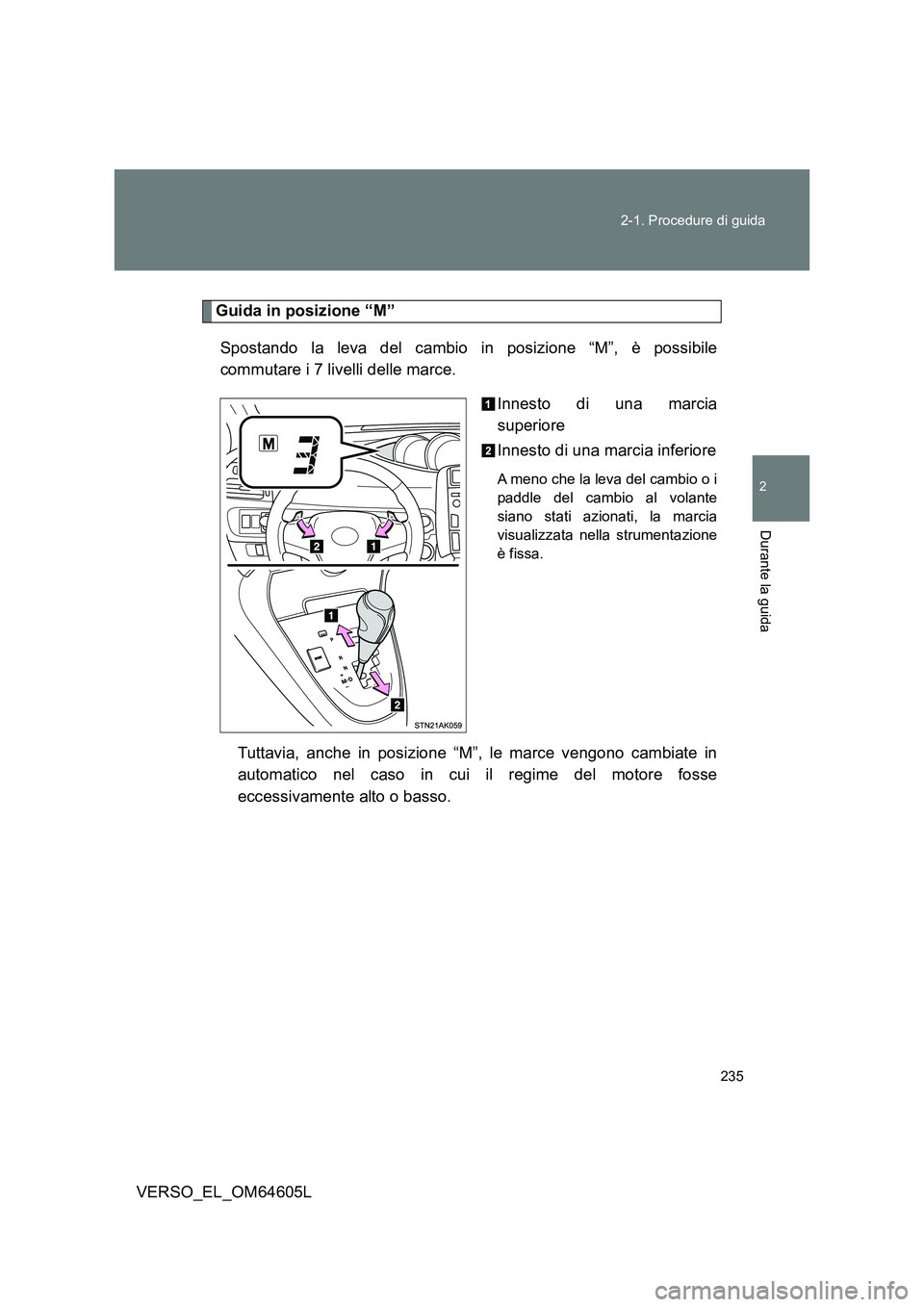 TOYOTA VERSO 2017 Manuale duso (in Italian) 235
2-1. Procedure di guida
2
Durante la guida
VERSO_EL_OM64605L
Guida in posizione “M”
Spostando la leva del cambio in posizione “M”, è possibile
commutare i 7 livelli delle marce.
Innes TOYOTA VERSO 2017 Manuale duso (in Italian) 235
2-1. Procedure di guida
2
Durante la guida
VERSO_EL_OM64605L
Guida in posizione “M”
Spostando la leva del cambio in posizione “M”, è possibile
commutare i 7 livelli delle marce.
Innes