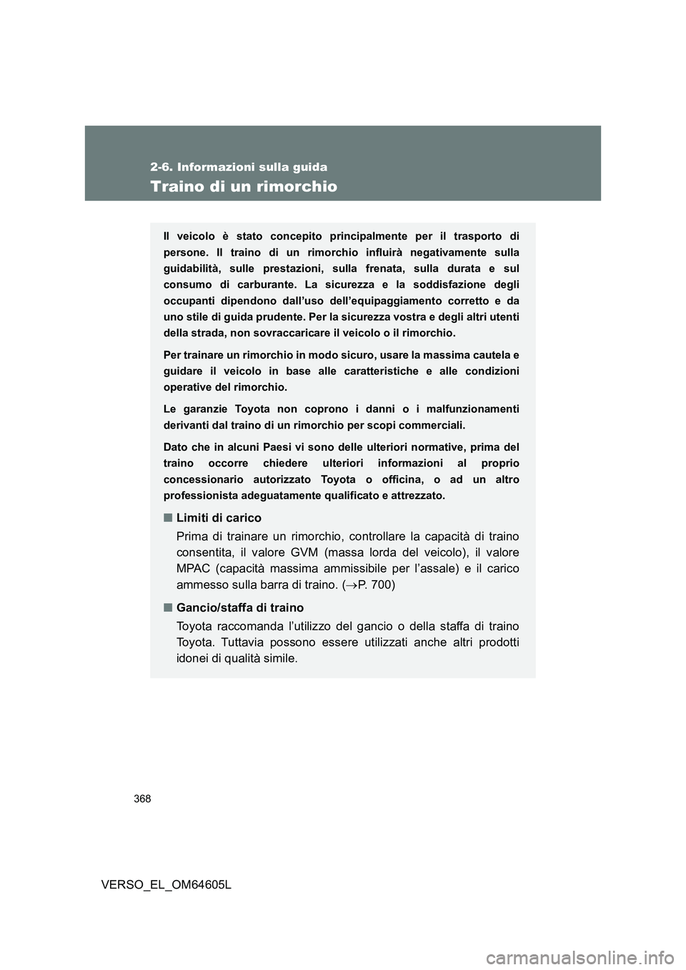 TOYOTA VERSO 2017 Manuale duso (in Italian) 368
2-6. Informazioni sulla guida
VERSO_EL_OM64605L
Traino di un rimorchio
Il veicolo è stato concepito principalmente per il trasporto di
persone. Il traino di un rimorchio influirà negativamente TOYOTA VERSO 2017 Manuale duso (in Italian) 368
2-6. Informazioni sulla guida
VERSO_EL_OM64605L
Traino di un rimorchio
Il veicolo è stato concepito principalmente per il trasporto di
persone. Il traino di un rimorchio influirà negativamente