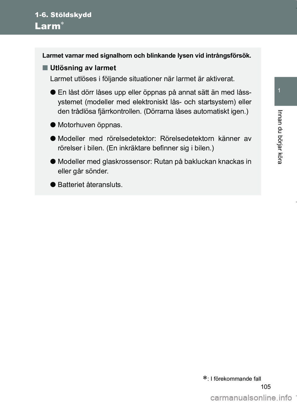 TOYOTA VERSO 2017 Bruksanvisningar (in Swedish) 105
1
1-6. Stöldskydd
Innan du börjar köra
OM64517SE
Larm
: I förekommande fall
Larmet varnar med signalhorn och blinkande lysen vid intrångsförsök.
nUtlösning av larmet
Larmet utlöses TOYOTA VERSO 2017 Bruksanvisningar (in Swedish) 105
1
1-6. Stöldskydd
Innan du börjar köra
OM64517SE
Larm
: I förekommande fall
Larmet varnar med signalhorn och blinkande lysen vid intrångsförsök.
nUtlösning av larmet
Larmet utlöses