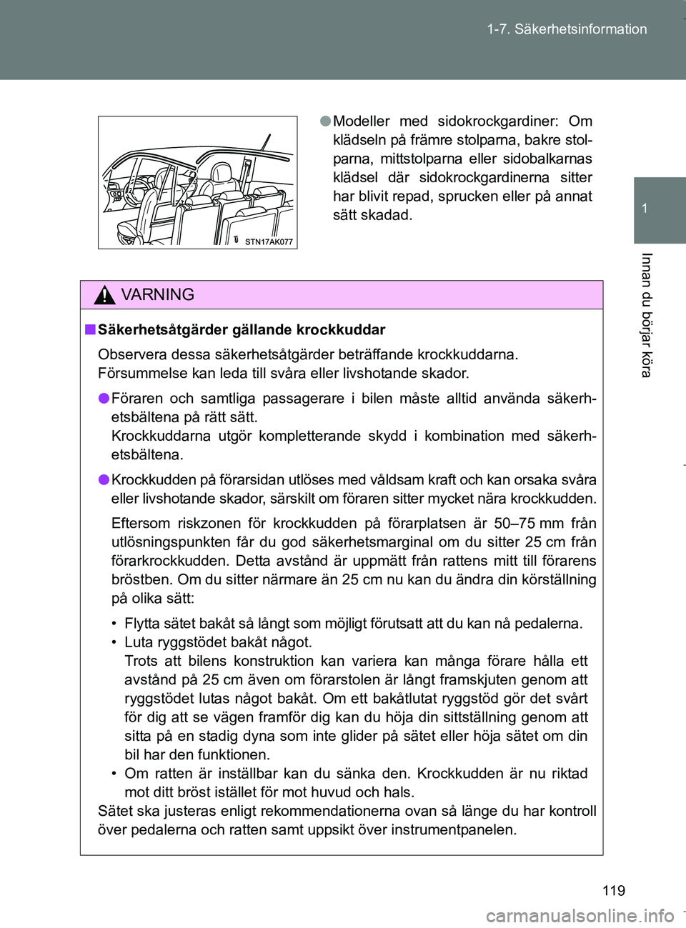 TOYOTA VERSO 2017 Bruksanvisningar (in Swedish) 119
1-7. Säkerhetsinformation
1
Innan du börjar köra
OM64517SE
VA R N I N G
n
Säkerhetsåtgärder gällande krockkuddar
Observera dessa säkerhetsåtgärder beträffande krockkuddarna.
Försummel TOYOTA VERSO 2017 Bruksanvisningar (in Swedish) 119
1-7. Säkerhetsinformation
1
Innan du börjar köra
OM64517SE
VA R N I N G
n
Säkerhetsåtgärder gällande krockkuddar
Observera dessa säkerhetsåtgärder beträffande krockkuddarna.
Försummel