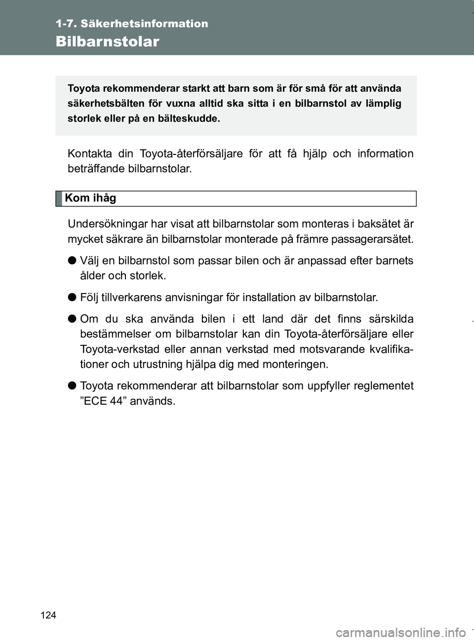 TOYOTA VERSO 2017 Bruksanvisningar (in Swedish) 124
1-7. Säkerhetsinformation
OM64517SE
Bilbarnstolar
Kontakta din Toyota-återförsäljare för att få hjälp och information
beträffande bilbarnstolar.
Kom ihåg
Undersökningar har visat att bil TOYOTA VERSO 2017 Bruksanvisningar (in Swedish) 124
1-7. Säkerhetsinformation
OM64517SE
Bilbarnstolar
Kontakta din Toyota-återförsäljare för att få hjälp och information
beträffande bilbarnstolar.
Kom ihåg
Undersökningar har visat att bil
