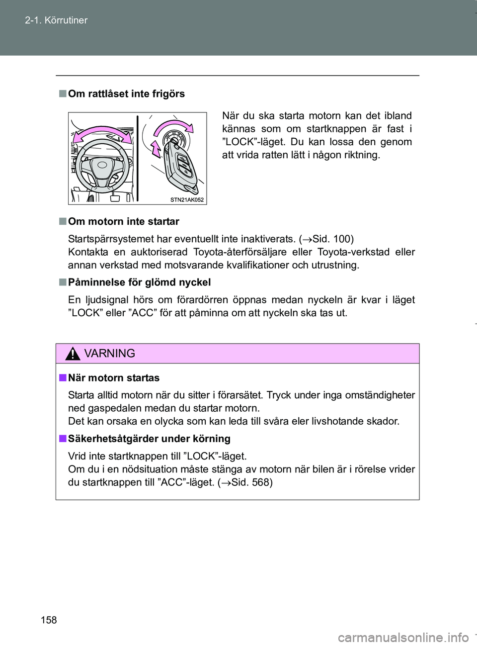 TOYOTA VERSO 2017 Bruksanvisningar (in Swedish) 158
2-1. Körrutiner
OM64517SE
n
Om rattlåset inte frigörs
n Om motorn inte startar
Startspärrsystemet har eventuellt inte inaktiverats. ( Sid. 100)
Kontakta en auktoriserad Toyota-återförsäl TOYOTA VERSO 2017 Bruksanvisningar (in Swedish) 158
2-1. Körrutiner
OM64517SE
n
Om rattlåset inte frigörs
n Om motorn inte startar
Startspärrsystemet har eventuellt inte inaktiverats. ( Sid. 100)
Kontakta en auktoriserad Toyota-återförsäl