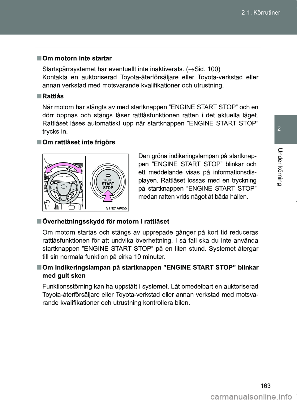 TOYOTA VERSO 2017 Bruksanvisningar (in Swedish) 163
2-1. Körrutiner
2
Under körning
OM64517SE
n
Om motorn inte startar
Startspärrsystemet har eventuellt inte inaktiverats. ( Sid. 100)
Kontakta en auktoriserad Toyota-återförsäljare eller To TOYOTA VERSO 2017 Bruksanvisningar (in Swedish) 163
2-1. Körrutiner
2
Under körning
OM64517SE
n
Om motorn inte startar
Startspärrsystemet har eventuellt inte inaktiverats. ( Sid. 100)
Kontakta en auktoriserad Toyota-återförsäljare eller To