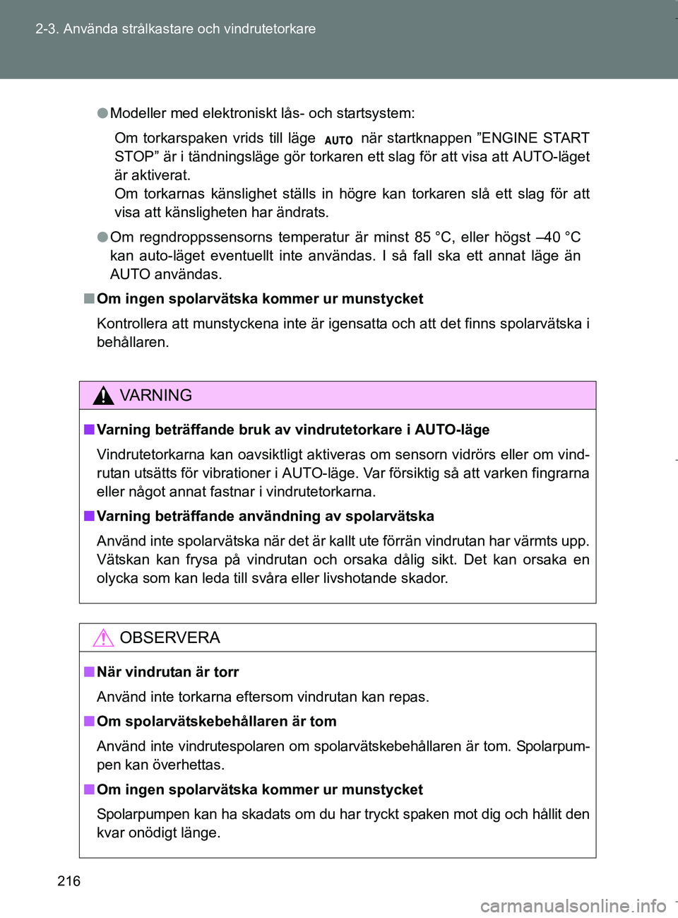 TOYOTA VERSO 2017 Bruksanvisningar (in Swedish) 216
2-3. Använda strålkasta
re och vindrutetorkare
OM64517SE
lModeller med elektroniskt lås- och startsystem:
Om torkarspaken vrids till läge när startknappen ”ENGINE START
STOP” är i tän TOYOTA VERSO 2017 Bruksanvisningar (in Swedish) 216
2-3. Använda strålkasta
re och vindrutetorkare
OM64517SE
lModeller med elektroniskt lås- och startsystem:
Om torkarspaken vrids till läge när startknappen ”ENGINE START
STOP” är i tän