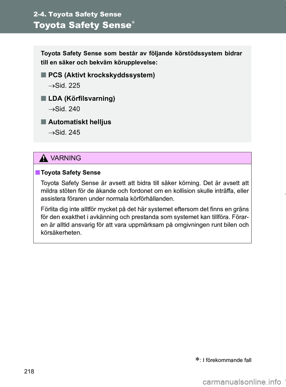 TOYOTA VERSO 2017 Bruksanvisningar (in Swedish) 218
OM64517SE
2-4. Toyota Safety Sense
Toyota Safety Sense
: I förekommande fall
VA R N I N G
nToyota Safety Sense
Toyota Safety Sense är avsett att bidra till säker körning. Det är avsett TOYOTA VERSO 2017 Bruksanvisningar (in Swedish) 218
OM64517SE
2-4. Toyota Safety Sense
Toyota Safety Sense
: I förekommande fall
VA R N I N G
nToyota Safety Sense
Toyota Safety Sense är avsett att bidra till säker körning. Det är avsett