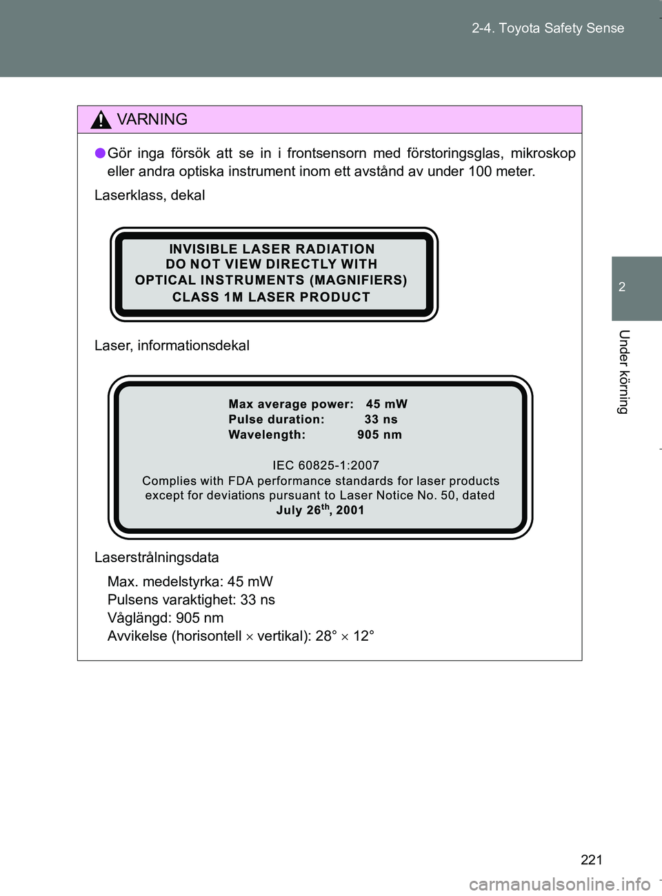 TOYOTA VERSO 2017 Bruksanvisningar (in Swedish) 221
2-4. Toyota Safety Sense
2
Under körning
OM64517SE
VA R N I N G
l
Gör inga försök att se in i frontsensorn med förstoringsglas, mikroskop
eller andra optiska instrument inom ett avstånd av u TOYOTA VERSO 2017 Bruksanvisningar (in Swedish) 221
2-4. Toyota Safety Sense
2
Under körning
OM64517SE
VA R N I N G
l
Gör inga försök att se in i frontsensorn med förstoringsglas, mikroskop
eller andra optiska instrument inom ett avstånd av u