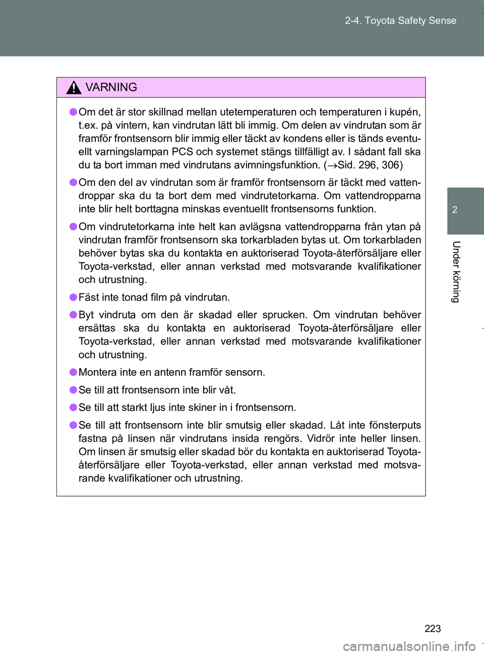 TOYOTA VERSO 2017 Bruksanvisningar (in Swedish) 223
2-4. Toyota Safety Sense
2
Under körning
OM64517SE
VA R N I N G
l
Om det är stor skillnad mellan utetemperaturen och temperaturen i kupén,
t.ex. på vintern, kan vindrutan lätt bli immig. Om d TOYOTA VERSO 2017 Bruksanvisningar (in Swedish) 223
2-4. Toyota Safety Sense
2
Under körning
OM64517SE
VA R N I N G
l
Om det är stor skillnad mellan utetemperaturen och temperaturen i kupén,
t.ex. på vintern, kan vindrutan lätt bli immig. Om d