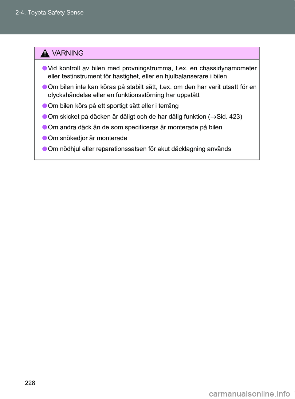 TOYOTA VERSO 2017 Bruksanvisningar (in Swedish) 228
2-4. Toyota Safety Sense
OM64517SE
VA R N I N G
l
Vid kontroll av bilen med provningstrumma, t.ex. en chassidynamometer
eller testinstrument för hastighet, eller en hjulbalanserare i bilen
l Om b TOYOTA VERSO 2017 Bruksanvisningar (in Swedish) 228
2-4. Toyota Safety Sense
OM64517SE
VA R N I N G
l
Vid kontroll av bilen med provningstrumma, t.ex. en chassidynamometer
eller testinstrument för hastighet, eller en hjulbalanserare i bilen
l Om b