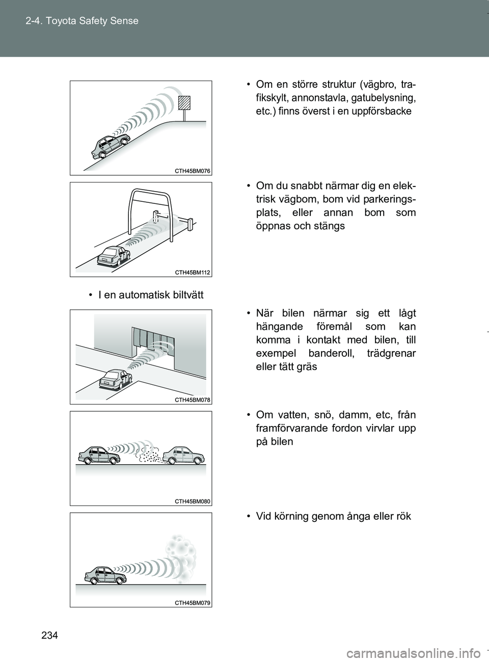 TOYOTA VERSO 2017 Bruksanvisningar (in Swedish) 234
2-4. Toyota Safety Sense
OM64517SE
• I en automatisk biltvätt
• Om en större struktur (vägbro, tra-
fikskylt, annonstavl a, gatubelysning,
etc.) finns överst i en uppförsbacke
• Om du s TOYOTA VERSO 2017 Bruksanvisningar (in Swedish) 234
2-4. Toyota Safety Sense
OM64517SE
• I en automatisk biltvätt
• Om en större struktur (vägbro, tra-
fikskylt, annonstavl a, gatubelysning,
etc.) finns överst i en uppförsbacke
• Om du s