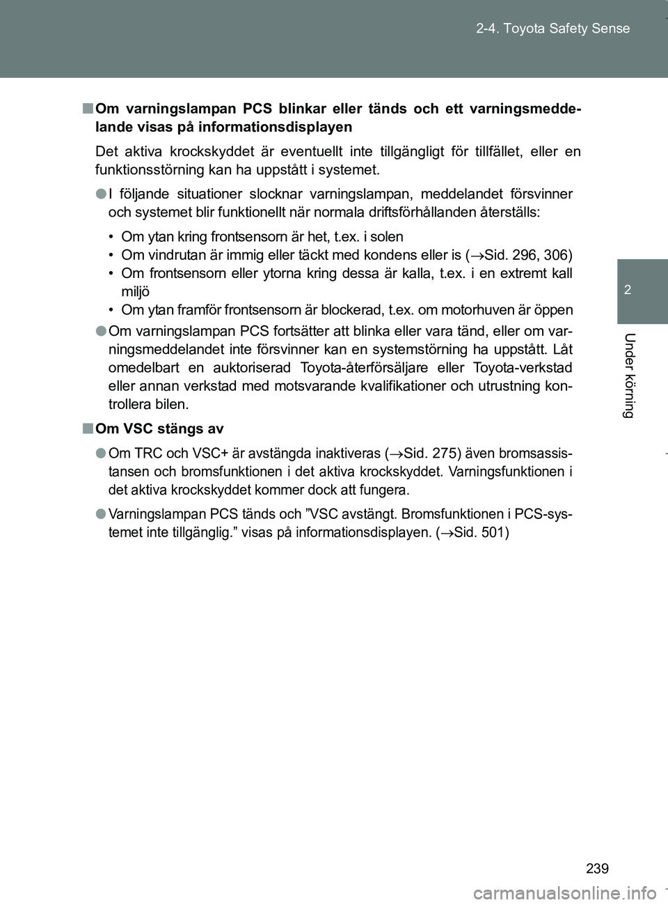 TOYOTA VERSO 2017 Bruksanvisningar (in Swedish) 239
2-4. Toyota Safety Sense
2
Under körning
OM64517SE
n
Om varningslampan PCS blinkar e ller tänds och ett varningsmedde-
lande visas på informationsdisplayen
Det aktiva krockskyddet är eventuell TOYOTA VERSO 2017 Bruksanvisningar (in Swedish) 239
2-4. Toyota Safety Sense
2
Under körning
OM64517SE
n
Om varningslampan PCS blinkar e ller tänds och ett varningsmedde-
lande visas på informationsdisplayen
Det aktiva krockskyddet är eventuell