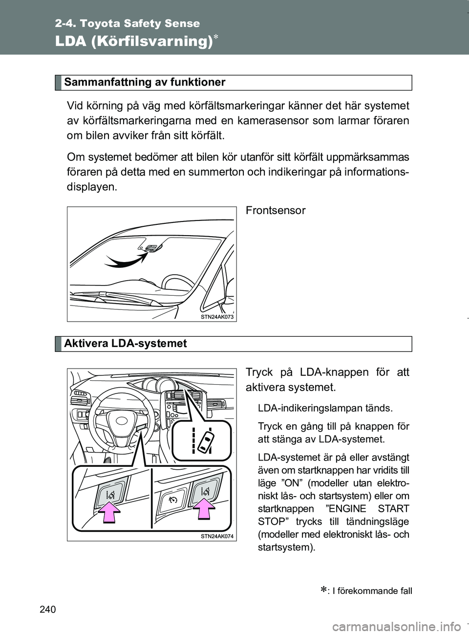 TOYOTA VERSO 2017 Bruksanvisningar (in Swedish) 240
2-4. Toyota Safety Sense
OM64517SE
LDA (Körfilsvarning)
Sammanfattning av funktionerVid körning på väg med körfältsmarkeringar känner det här systemet
av körfältsmarkeringarna med en TOYOTA VERSO 2017 Bruksanvisningar (in Swedish) 240
2-4. Toyota Safety Sense
OM64517SE
LDA (Körfilsvarning)
Sammanfattning av funktionerVid körning på väg med körfältsmarkeringar känner det här systemet
av körfältsmarkeringarna med en