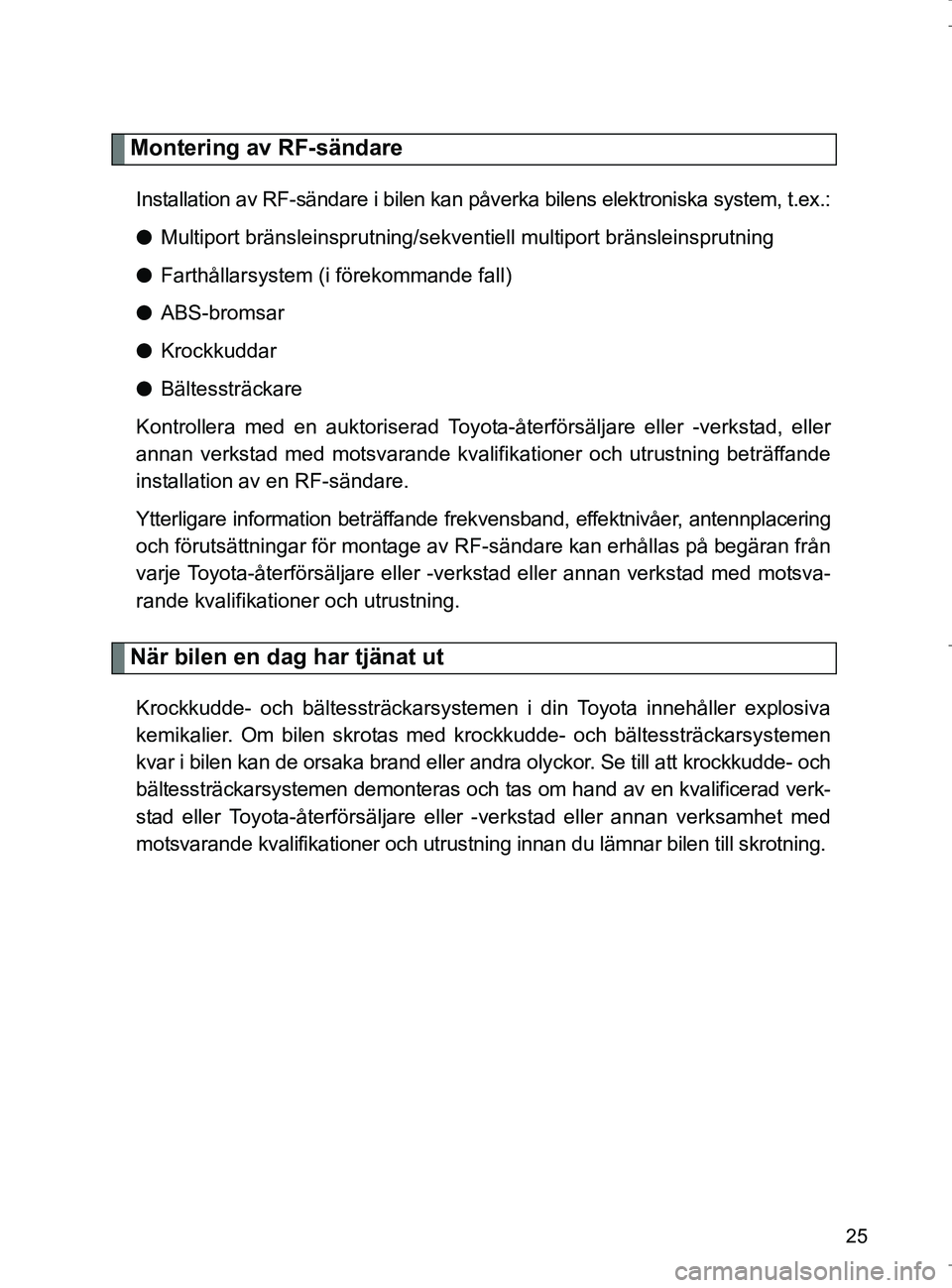 TOYOTA VERSO 2017 Bruksanvisningar (in Swedish) 25
OM64517SE
Montering av RF-sändare
Installation av RF-sändare i bilen kan påverka bilens elektroniska system, t.ex.:
lMultiport bränsleinsprutning/sekventiell multiport bränsleinsprutning
l Far TOYOTA VERSO 2017 Bruksanvisningar (in Swedish) 25
OM64517SE
Montering av RF-sändare
Installation av RF-sändare i bilen kan påverka bilens elektroniska system, t.ex.:
lMultiport bränsleinsprutning/sekventiell multiport bränsleinsprutning
l Far