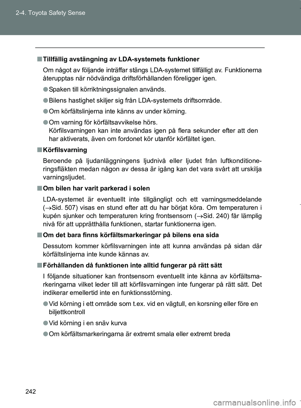 TOYOTA VERSO 2017 Bruksanvisningar (in Swedish) 242
2-4. Toyota Safety Sense
OM64517SE
n
Tillfällig avstängning av LDA-systemets funktioner
Om något av följande inträffar stängs LDA-systemet tillfälligt av. Funktionerna
återupptas när nöd TOYOTA VERSO 2017 Bruksanvisningar (in Swedish) 242
2-4. Toyota Safety Sense
OM64517SE
n
Tillfällig avstängning av LDA-systemets funktioner
Om något av följande inträffar stängs LDA-systemet tillfälligt av. Funktionerna
återupptas när nöd