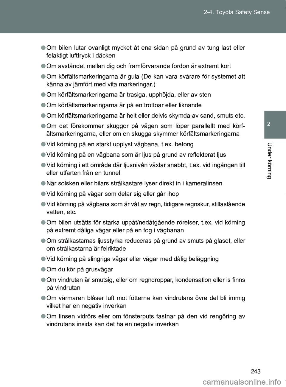 TOYOTA VERSO 2017 Bruksanvisningar (in Swedish) 243
2-4. Toyota Safety Sense
2
Under körning
OM64517SE
l
Om bilen lutar ovanligt mycket åt ena sidan på grund av tung last eller
felaktigt lufttryck i däcken
l Om avståndet mellan dig och framfö TOYOTA VERSO 2017 Bruksanvisningar (in Swedish) 243
2-4. Toyota Safety Sense
2
Under körning
OM64517SE
l
Om bilen lutar ovanligt mycket åt ena sidan på grund av tung last eller
felaktigt lufttryck i däcken
l Om avståndet mellan dig och framfö