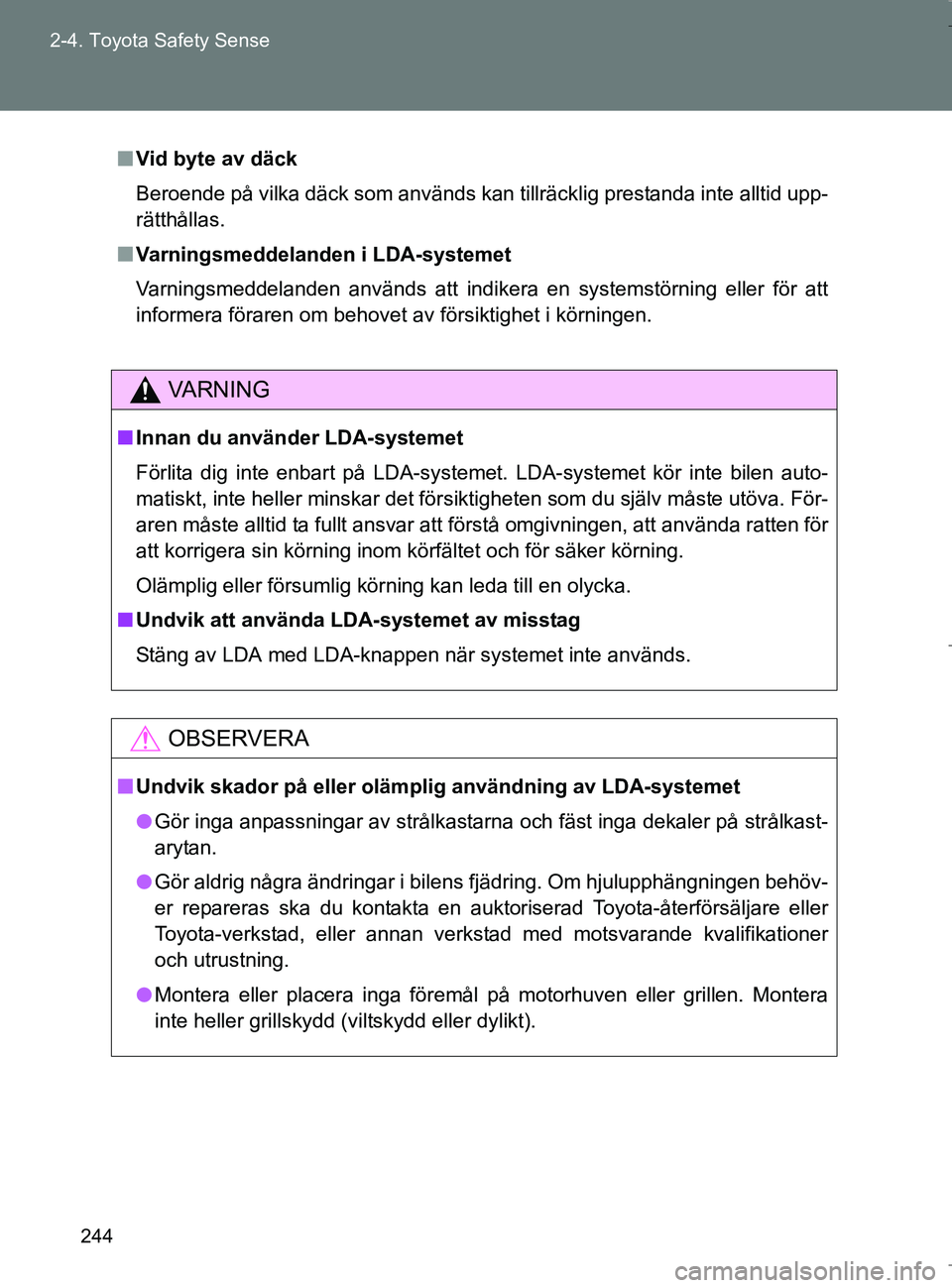 TOYOTA VERSO 2017 Bruksanvisningar (in Swedish) 244
2-4. Toyota Safety Sense
OM64517SE
n
Vid byte av däck
Beroende på vilka däck som används kan tillräcklig prestanda inte alltid upp-
rätthållas.
n Varningsmeddelanden i LDA-systemet
Varnings TOYOTA VERSO 2017 Bruksanvisningar (in Swedish) 244
2-4. Toyota Safety Sense
OM64517SE
n
Vid byte av däck
Beroende på vilka däck som används kan tillräcklig prestanda inte alltid upp-
rätthållas.
n Varningsmeddelanden i LDA-systemet
Varnings
