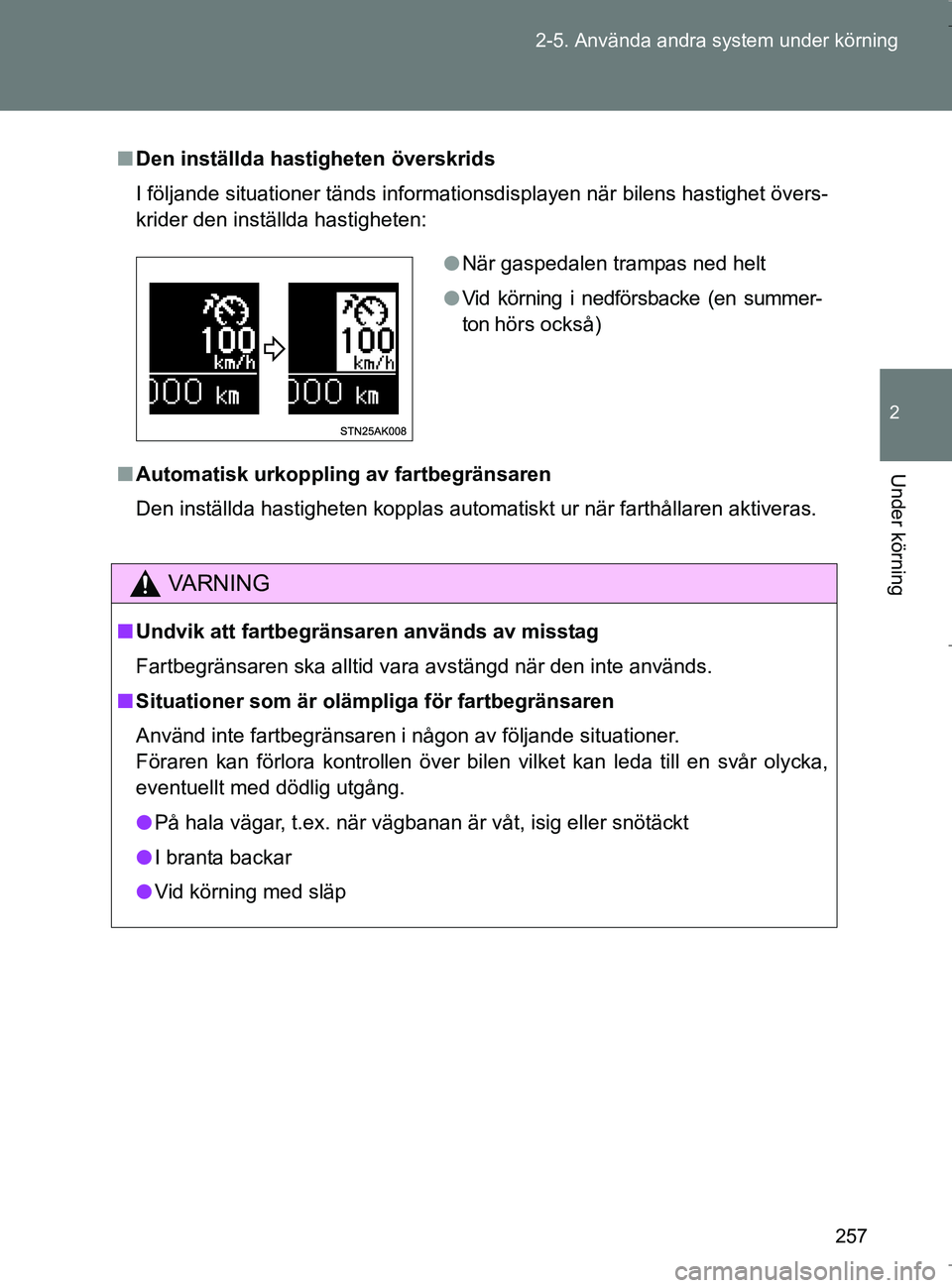 TOYOTA VERSO 2017 Bruksanvisningar (in Swedish) 257
2-5. Använda andra system under körning
2
Under körning
OM64517SE
n
Den inställda hastigheten överskrids
I följande situationer tänds informations displayen när bilens hastighet övers-
kr TOYOTA VERSO 2017 Bruksanvisningar (in Swedish) 257
2-5. Använda andra system under körning
2
Under körning
OM64517SE
n
Den inställda hastigheten överskrids
I följande situationer tänds informations displayen när bilens hastighet övers-
kr