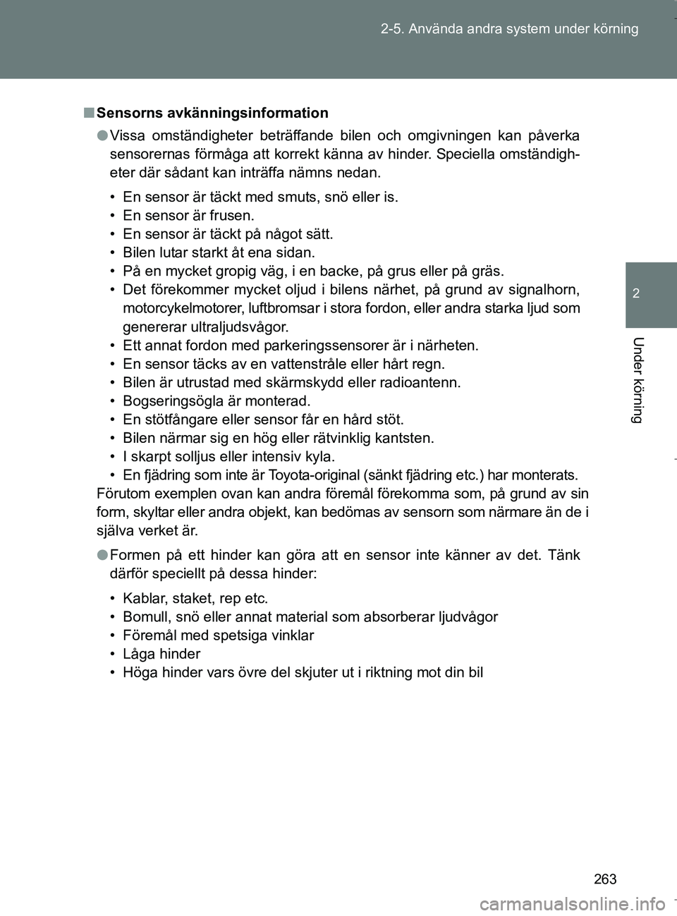 TOYOTA VERSO 2017 Bruksanvisningar (in Swedish) 263
2-5. Använda andra system under körning
2
Under körning
OM64517SE
n
Sensorns avkänningsinformation
l Vissa omständigheter beträffande bilen och omgivningen kan påverka
sensorernas förmåga TOYOTA VERSO 2017 Bruksanvisningar (in Swedish) 263
2-5. Använda andra system under körning
2
Under körning
OM64517SE
n
Sensorns avkänningsinformation
l Vissa omständigheter beträffande bilen och omgivningen kan påverka
sensorernas förmåga