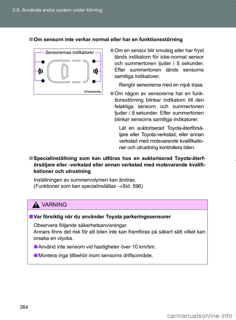 TOYOTA VERSO 2017 Bruksanvisningar (in Swedish) 264
2-5. Använda andra system under körning
OM64517SE
n
Om sensorn inte verkar normal eller har en funktionsstörning
n Specialinställning som kan utföras hos en auktoriserad Toyota-återf-
örs TOYOTA VERSO 2017 Bruksanvisningar (in Swedish) 264
2-5. Använda andra system under körning
OM64517SE
n
Om sensorn inte verkar normal eller har en funktionsstörning
n Specialinställning som kan utföras hos en auktoriserad Toyota-återf-
örs