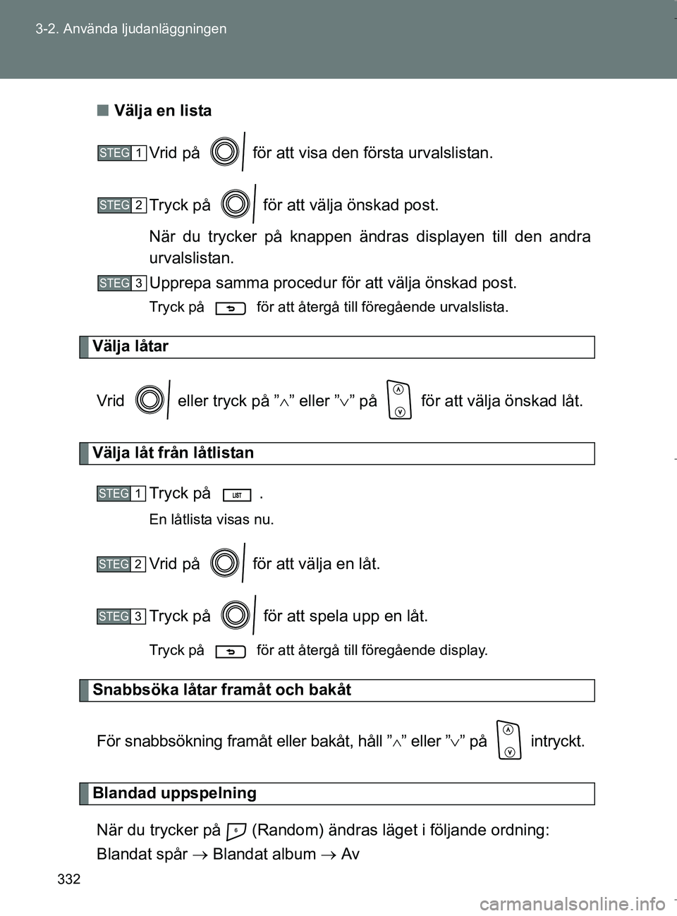 TOYOTA VERSO 2017 Bruksanvisningar (in Swedish) 332
3-2. Använda ljudanläggningen
OM64517SE
n
Välja en lista
Vrid på för att visa den första urvalslistan.
Tryck på för att välja önskad post.
När du trycker på knappen ändr as displa TOYOTA VERSO 2017 Bruksanvisningar (in Swedish) 332
3-2. Använda ljudanläggningen
OM64517SE
n
Välja en lista
Vrid på för att visa den första urvalslistan.
Tryck på för att välja önskad post.
När du trycker på knappen ändr as displa