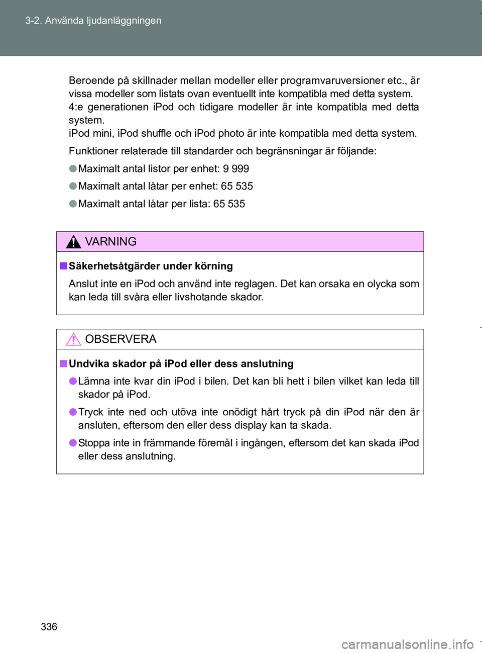 TOYOTA VERSO 2017 Bruksanvisningar (in Swedish) 336
3-2. Använda ljudanläggningen
OM64517SE
Beroende på skillnader mellan modeller eller programvaruversioner etc., är
vissa modeller som listats ovan eventuellt inte kompatibla med detta system.
TOYOTA VERSO 2017 Bruksanvisningar (in Swedish) 336
3-2. Använda ljudanläggningen
OM64517SE
Beroende på skillnader mellan modeller eller programvaruversioner etc., är
vissa modeller som listats ovan eventuellt inte kompatibla med detta system.