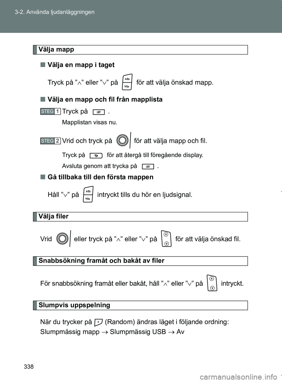 TOYOTA VERSO 2017 Bruksanvisningar (in Swedish) 338
3-2. Använda ljudanläggningen
OM64517SE
Välja mapp
n Välja en mapp i taget
Tryck på ” ” eller ”” på för att välja önskad mapp.
n Välja en mapp och fil från mapplista
Try TOYOTA VERSO 2017 Bruksanvisningar (in Swedish) 338
3-2. Använda ljudanläggningen
OM64517SE
Välja mapp
n Välja en mapp i taget
Tryck på ” ” eller ”” på för att välja önskad mapp.
n Välja en mapp och fil från mapplista
Try