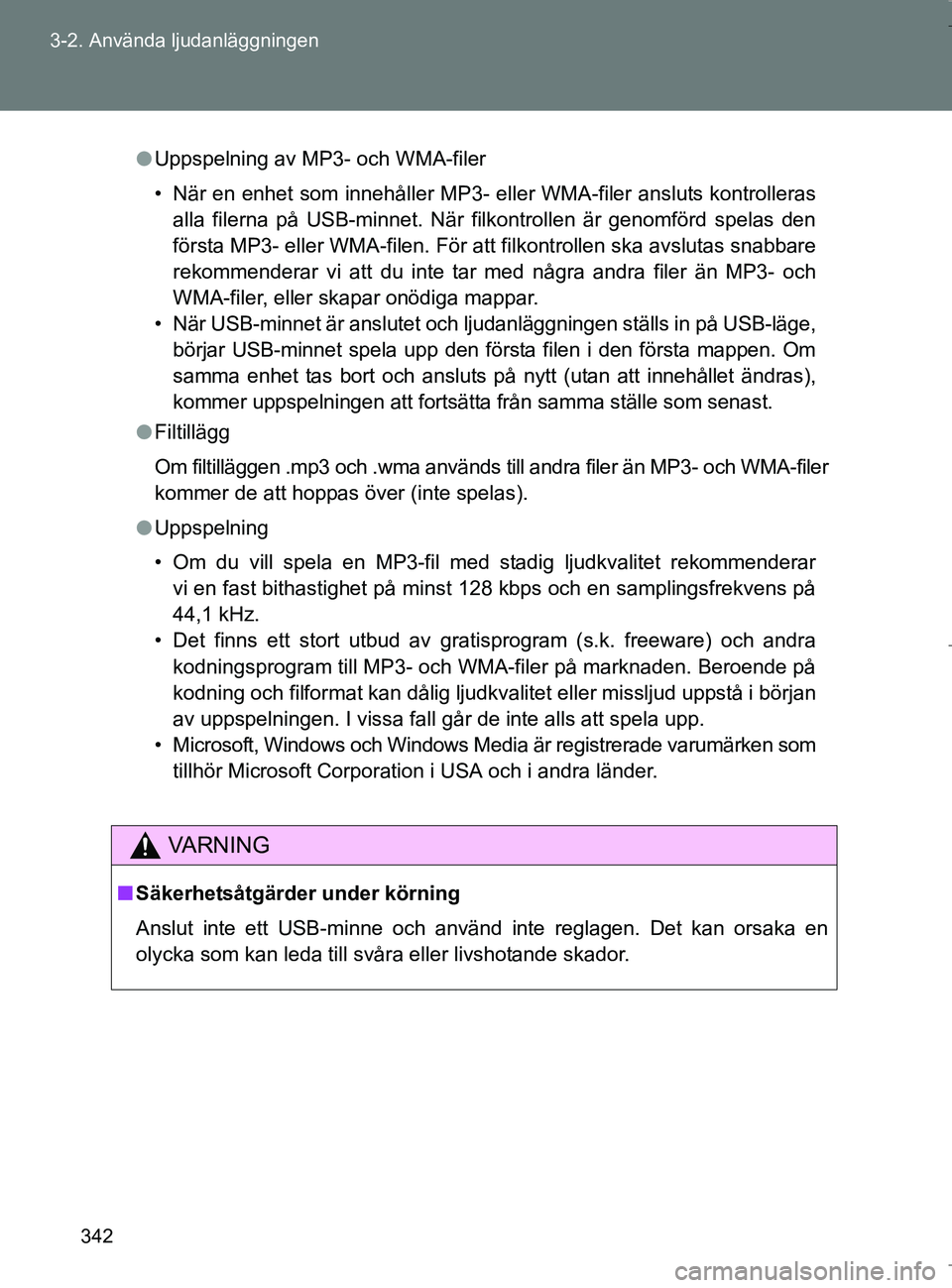 TOYOTA VERSO 2017 Bruksanvisningar (in Swedish) 342
3-2. Använda ljudanläggningen
OM64517SE
l
Uppspelning av MP3- och WMA-filer
• När en enhet som innehåller MP3- eller WMA-filer ansluts kontrolleras
alla filerna på USB-minnet. När filkontr TOYOTA VERSO 2017 Bruksanvisningar (in Swedish) 342
3-2. Använda ljudanläggningen
OM64517SE
l
Uppspelning av MP3- och WMA-filer
• När en enhet som innehåller MP3- eller WMA-filer ansluts kontrolleras
alla filerna på USB-minnet. När filkontr