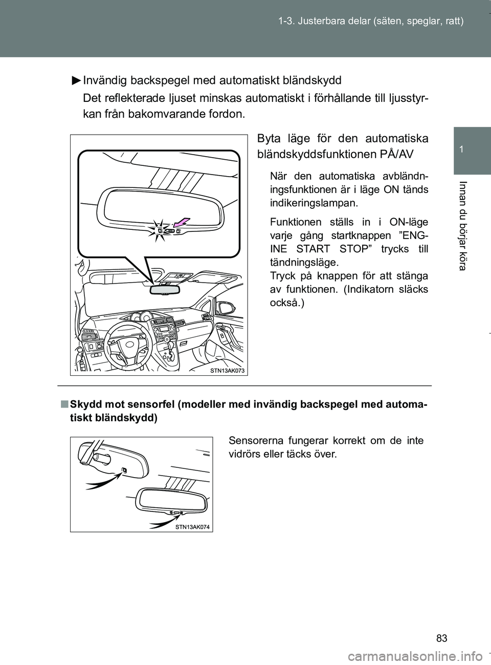 TOYOTA VERSO 2017 Bruksanvisningar (in Swedish) 83
1-3. Justerbara delar (säten, speglar, ratt)
1
Innan du börjar köra
OM64517SE
Invändig backspegel m
ed automatiskt bländskydd
Det reflekterade ljuset minskas auto matiskt i förhållande till TOYOTA VERSO 2017 Bruksanvisningar (in Swedish) 83
1-3. Justerbara delar (säten, speglar, ratt)
1
Innan du börjar köra
OM64517SE
Invändig backspegel m
ed automatiskt bländskydd
Det reflekterade ljuset minskas auto matiskt i förhållande till