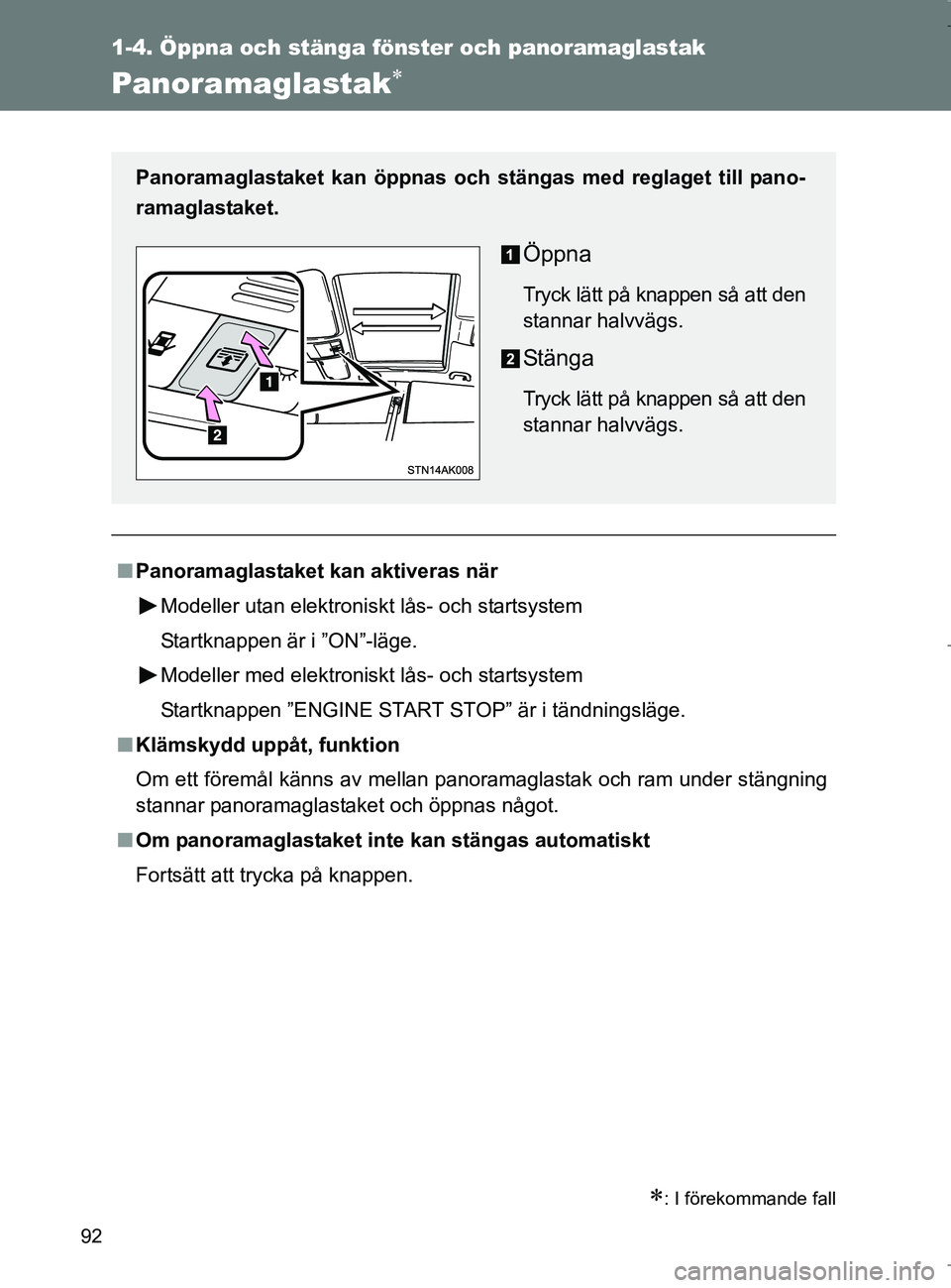 TOYOTA VERSO 2017 Bruksanvisningar (in Swedish) 92
1-4. Öppna och stänga fönster och panoramaglastak
OM64517SE
Panoramaglastak
: I förekommande fall
nPanoramaglastaket kan aktiveras när
Modeller utan elektroniskt lås- och startsystem
St TOYOTA VERSO 2017 Bruksanvisningar (in Swedish) 92
1-4. Öppna och stänga fönster och panoramaglastak
OM64517SE
Panoramaglastak
: I förekommande fall
nPanoramaglastaket kan aktiveras när
Modeller utan elektroniskt lås- och startsystem
St