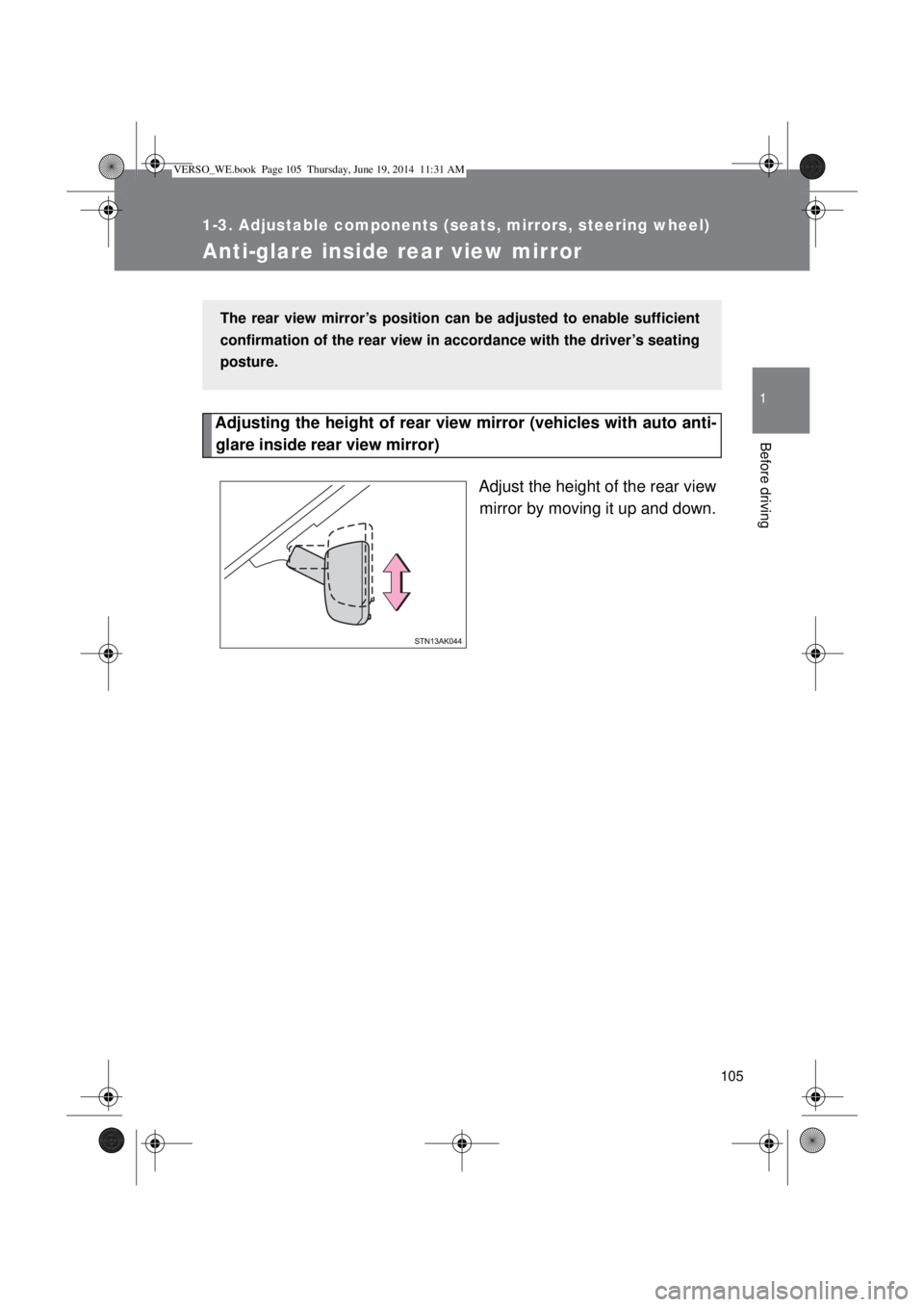 TOYOTA VERSO 2014 Owners Manual 105
1
1-3. Adjustable components (seats, mirrors, steering wheel)
Before driving
Anti-glare inside rear view mirror
Adjusting the height of rear view mirror (vehicles with auto anti-
glare inside rear TOYOTA VERSO 2014 Owners Manual 105
1
1-3. Adjustable components (seats, mirrors, steering wheel)
Before driving
Anti-glare inside rear view mirror
Adjusting the height of rear view mirror (vehicles with auto anti-
glare inside rear