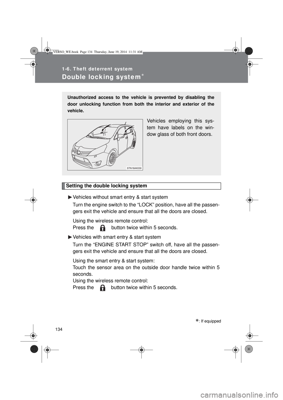 TOYOTA VERSO 2014 Owners Manual 134
1-6. Theft deterrent system
Double locking system
Setting the double locking system
Vehicles without smart entry & start system
Turn the engine switch to the “LOCK” position, have all the p TOYOTA VERSO 2014 Owners Manual 134
1-6. Theft deterrent system
Double locking system
Setting the double locking system
Vehicles without smart entry & start system
Turn the engine switch to the “LOCK” position, have all the p