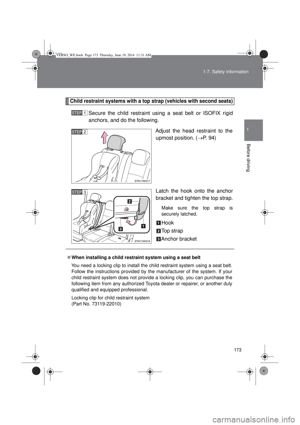 TOYOTA VERSO 2014  Owners Manual 173 1-7. Safety information
1
Before driving
Child restraint systems with a top strap (vehicles with second seats)
Secure the child restraint using a seat belt or ISOFIX rigid
anchors, and do the foll