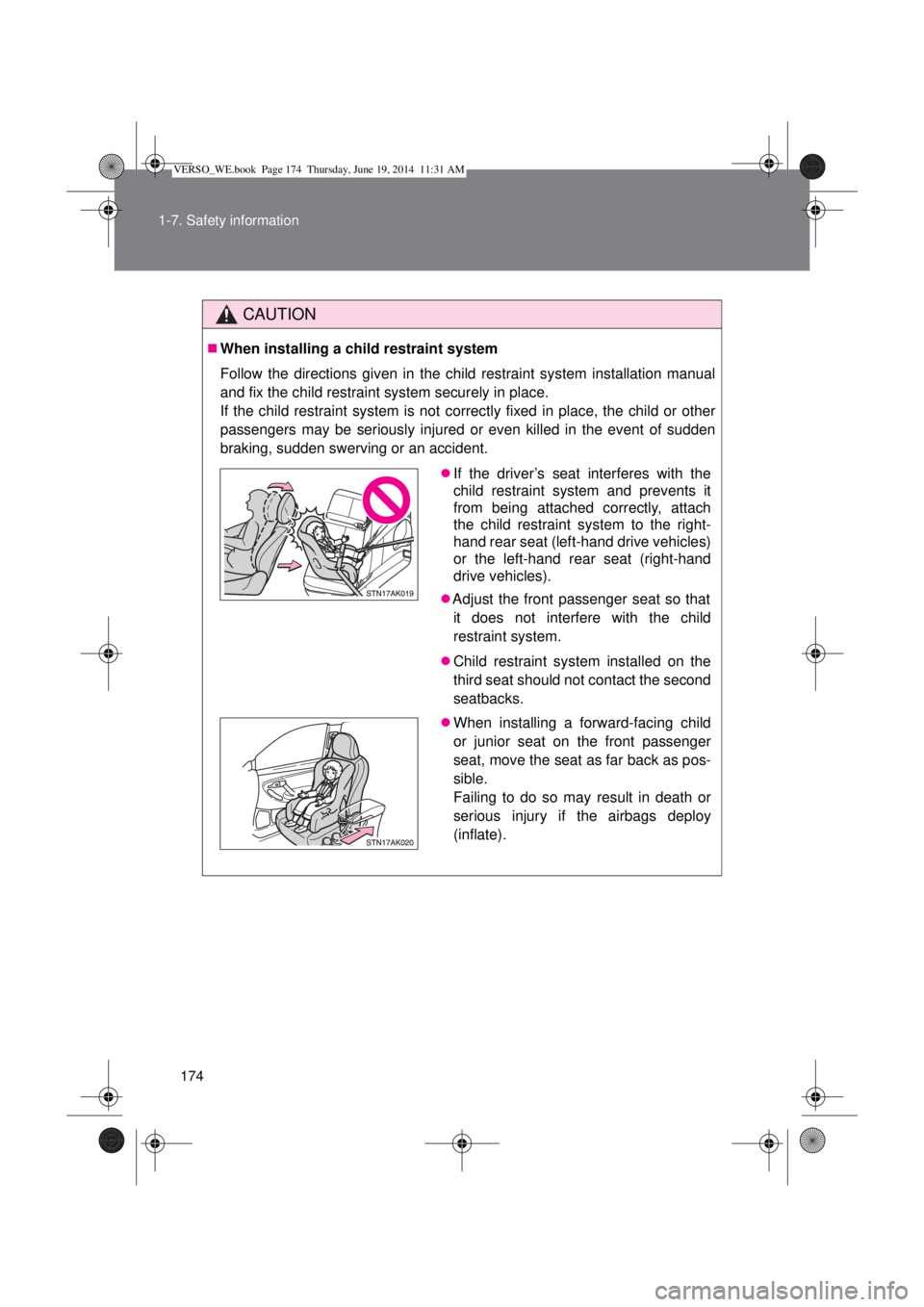 TOYOTA VERSO 2014  Owners Manual 174 1-7. Safety information
CAUTION
When installing a child restraint system
Follow the directions given in the child restraint system installation manual
and fix the child restraint system securel