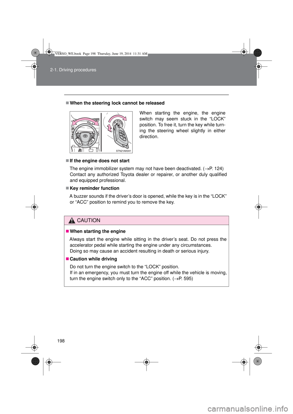 TOYOTA VERSO 2014  Owners Manual 198 2-1. Driving procedures
When the steering lock cannot be released
If the engine does not start
The engine immobilizer system may not have been deactivated. (P. 124)
Contact any authorized