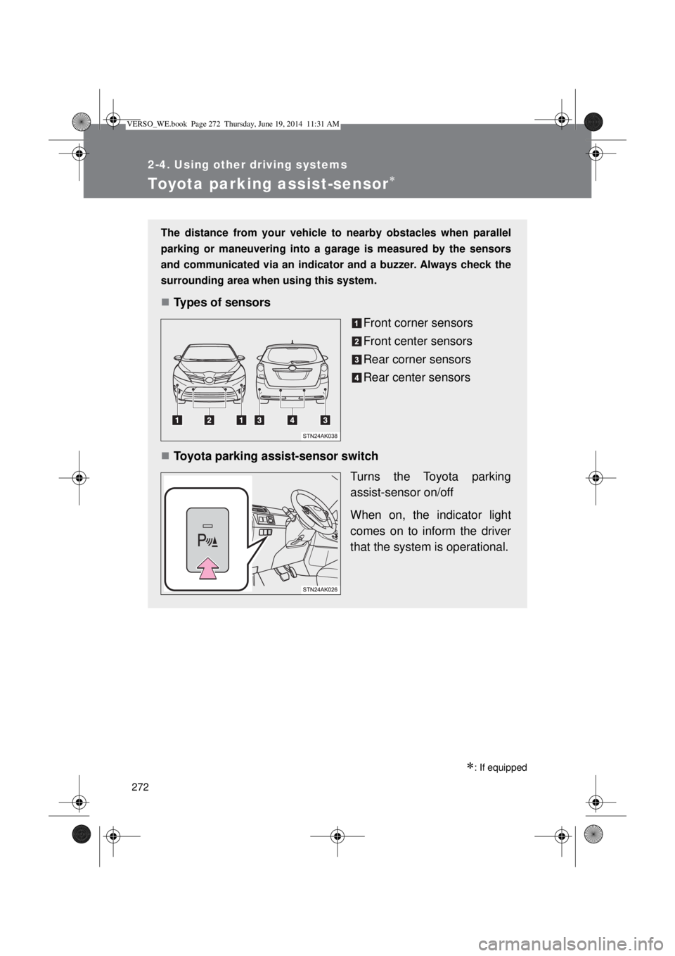 TOYOTA VERSO 2014 Owners Manual 272
2-4. Using other driving systems
Toyota parking assist-sensor
: If equipped
The distance from your vehicle to nearby obstacles when parallel
parking or maneuvering into a garage is measured TOYOTA VERSO 2014 Owners Manual 272
2-4. Using other driving systems
Toyota parking assist-sensor
: If equipped
The distance from your vehicle to nearby obstacles when parallel
parking or maneuvering into a garage is measured