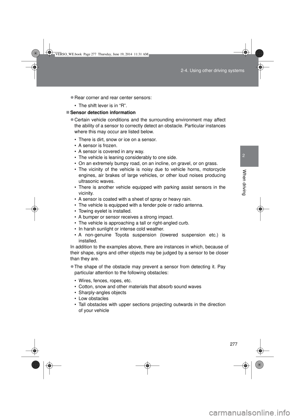 TOYOTA VERSO 2014 Owners Manual 277 2-4. Using other driving systems
2
When driving
Rear corner and rear center sensors:
• The shift lever is in “R”.
Sensor detection information
Certain vehicle conditions and the sur TOYOTA VERSO 2014 Owners Manual 277 2-4. Using other driving systems
2
When driving
Rear corner and rear center sensors:
• The shift lever is in “R”.
Sensor detection information
Certain vehicle conditions and the sur