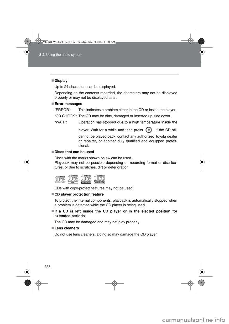 TOYOTA VERSO 2014  Owners Manual 336 3-2. Using the audio system
Display
Up to 24 characters can be displayed.
Depending on the contents recorded, the characters may not be displayed
properly or may not be displayed at all.
Err