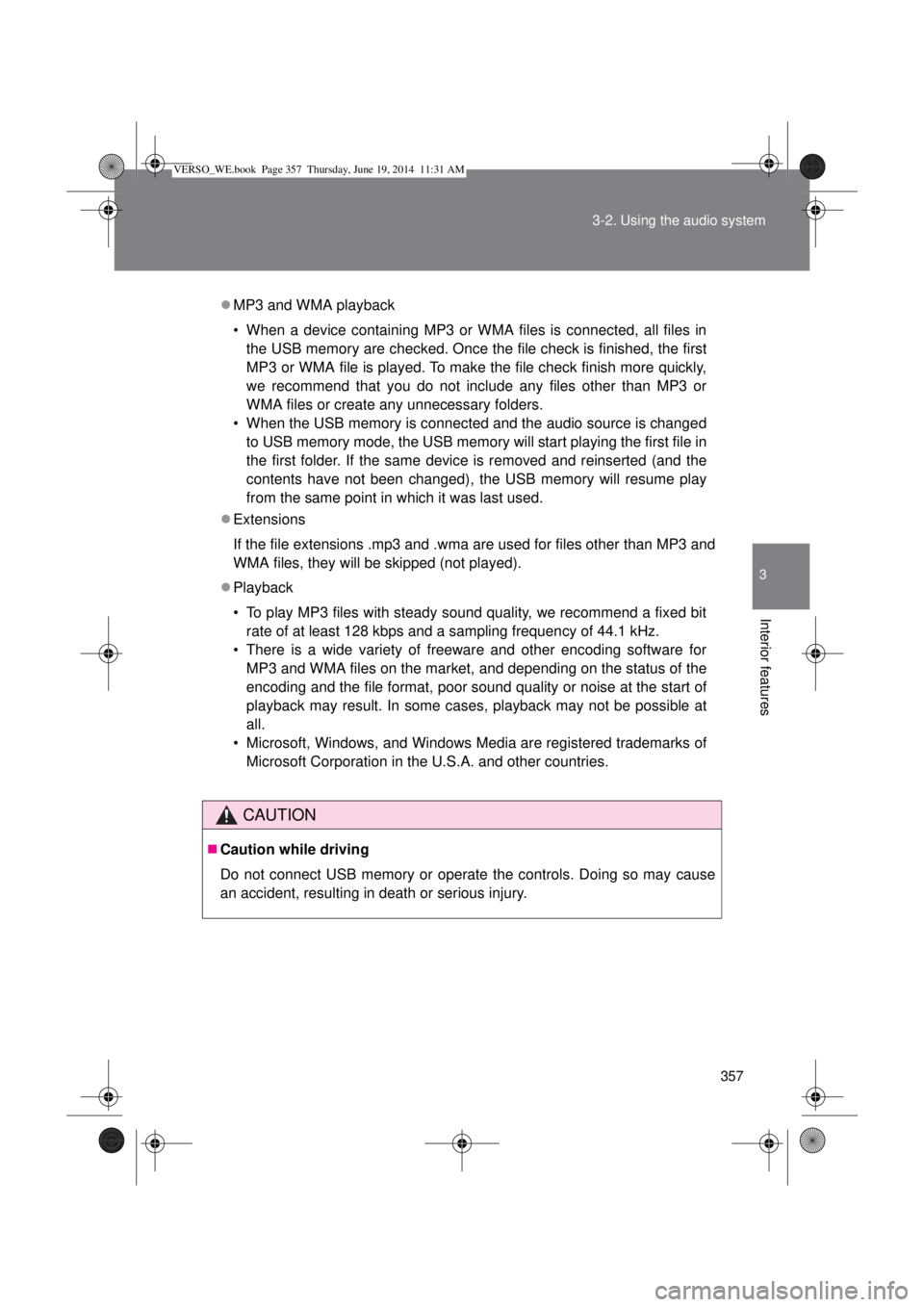 TOYOTA VERSO 2014  Owners Manual 357 3-2. Using the audio system
3
Interior features
MP3 and WMA playback
• When a device containing MP3 or WMA files is connected, all files in
the USB memory are checked. Once the file check is 