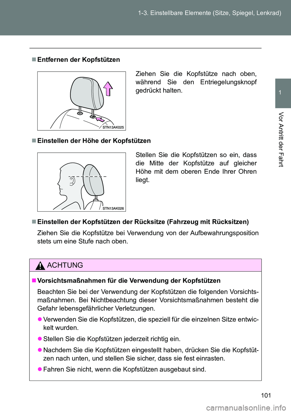 TOYOTA VERSO 2014 Betriebsanleitungen (in German) 101 1-3. Einstellbare Elemente (Sitze, Spiegel, Lenkrad)
1
Vor Antritt der Fahrt
Entfernen der Kopfstützen
Einstellen der Höhe der Kopfstützen
Einstellen der Kopfstützen der Rücksitze (F TOYOTA VERSO 2014 Betriebsanleitungen (in German) 101 1-3. Einstellbare Elemente (Sitze, Spiegel, Lenkrad)
1
Vor Antritt der Fahrt
Entfernen der Kopfstützen
Einstellen der Höhe der Kopfstützen
Einstellen der Kopfstützen der Rücksitze (F